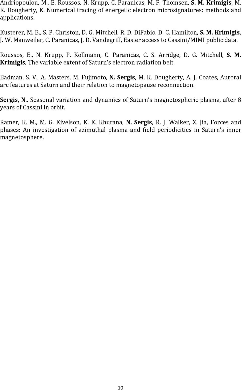 Kollmann, C. Paranicas, C. S. Arridge, D. G. Mitchell, S. M. Krimigis, The variable extent of Saturn s electron radiation belt. Badman, S. V., A. Masters, M. Fujimoto, N. Sergis, M. K. Dougherty, A.