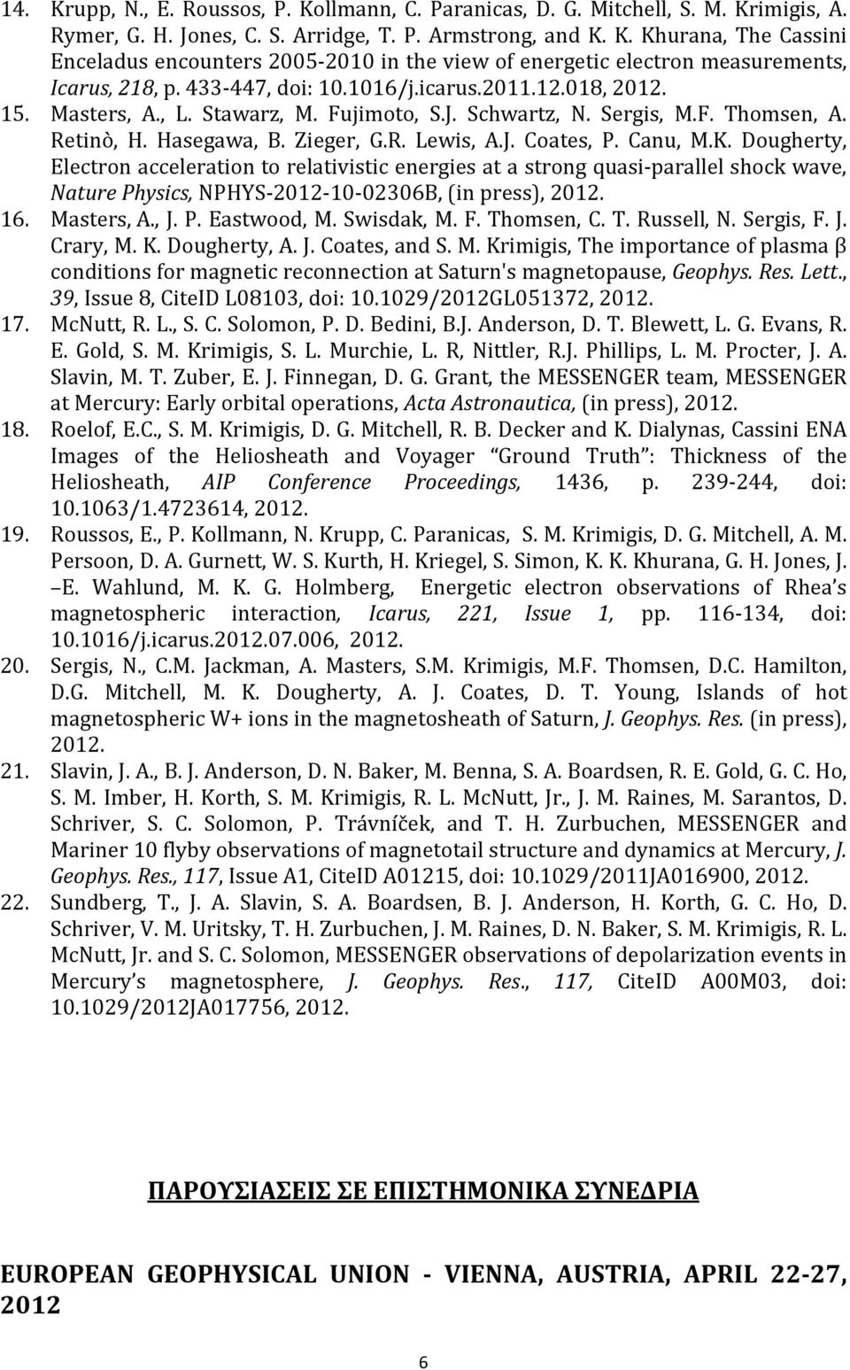 Canu, M.K. Dougherty, Electron acceleration to relativistic energies at a strong quasi-parallel shock wave, Nature Physics, NPHYS-2012-10-02306B, (in press), 2012. 16. Masters, A., J. P. Eastwood, M.