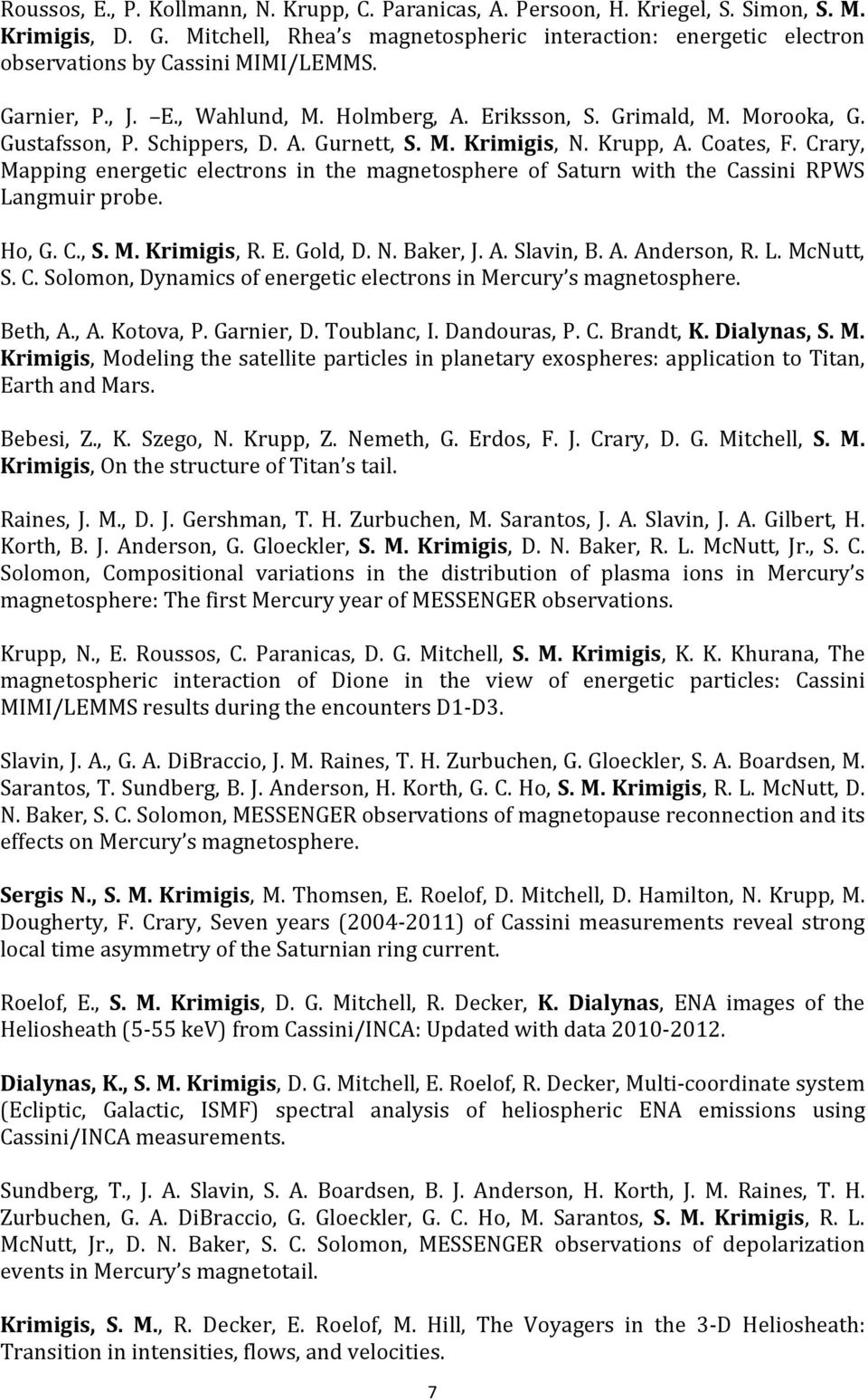 Schippers, D. A. Gurnett, S. M. Krimigis, N. Krupp, A. Coates, F. Crary, Mapping energetic electrons in the magnetosphere of Saturn with the Cassini RPWS Langmuir probe. Ho, G. C., S. M. Krimigis, R.