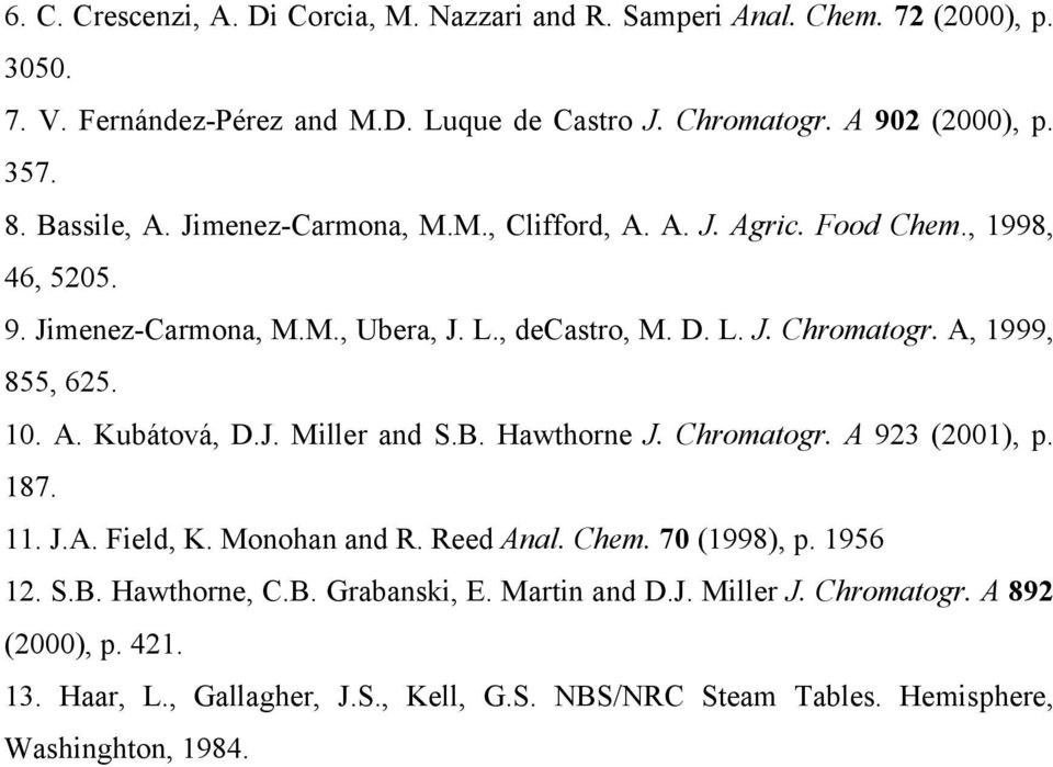 A, 1999, 855, 625. 10. A. Kubátová, D.J. Miller and S.B. Hawthorne J. Chromatogr. A 923 (2001), p. 187. 11. J.A. Field, K. Monohan and R. Reed Anal. Chem. 70 (1998), p. 1956 12.