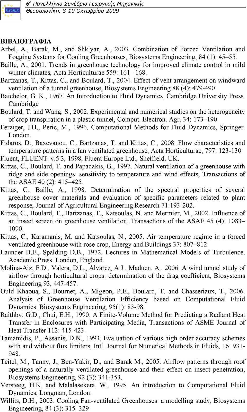 Effect of vent arrangement on windward ventilation of a tunnel greenhouse, Biosystems Engineering 88 (4): 479-490. Batchelor, G. K., 1967.