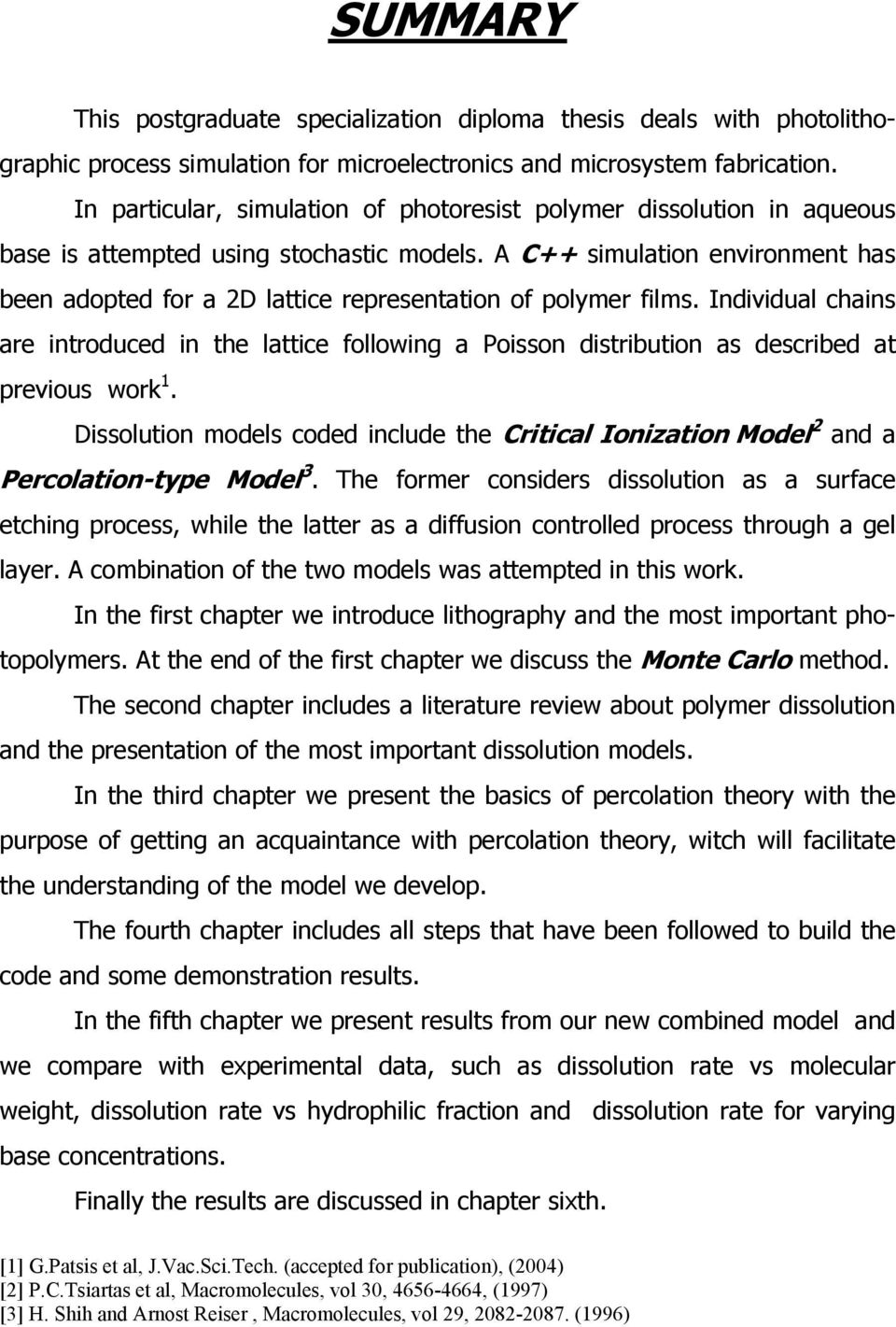 A C++ simulation environment has been adopted for a 2D lattice representation of polymer films.