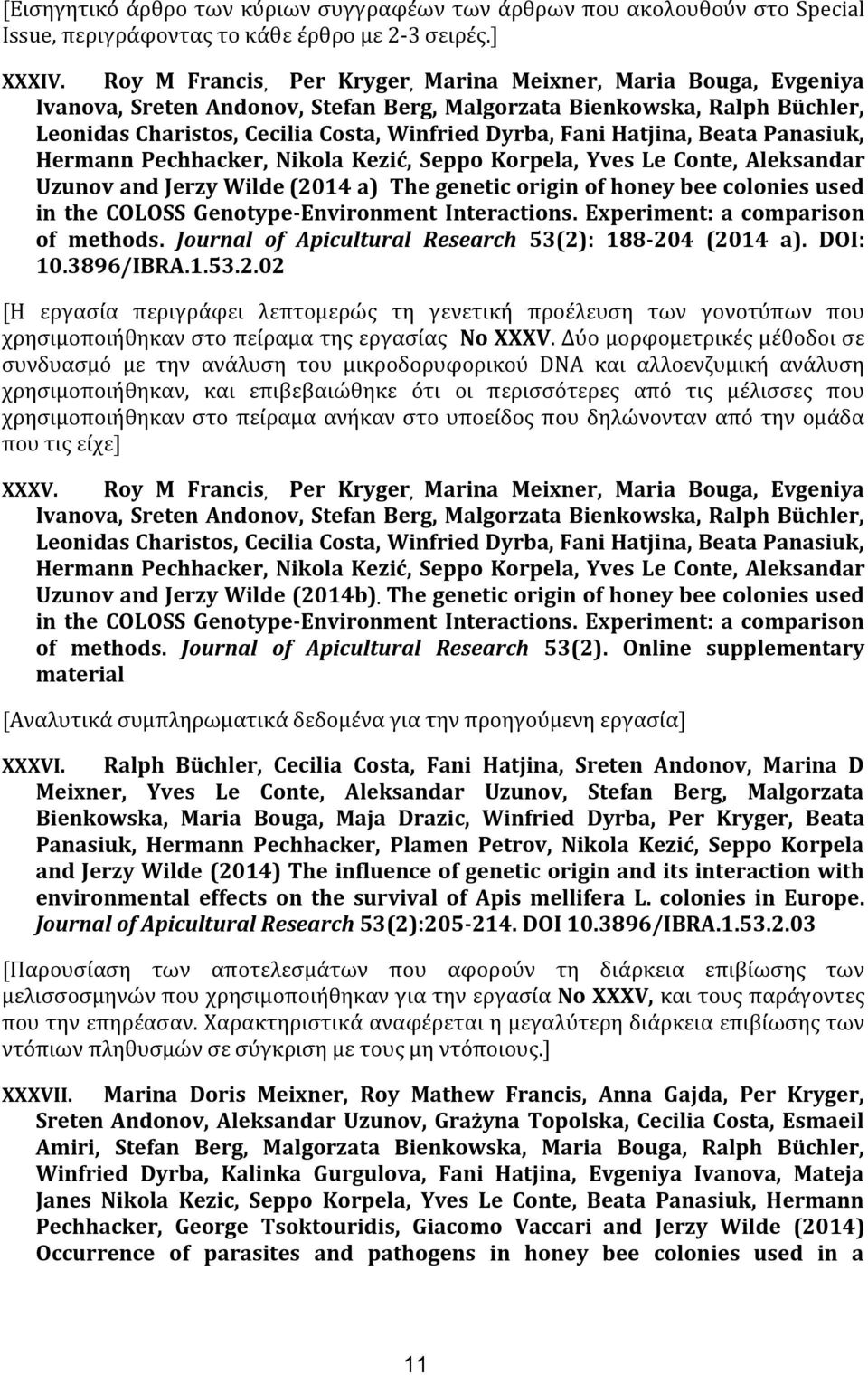 Hatjina, Beata Panasiuk, Hermann Pechhacker, Nikola Kezić, Seppo Korpela, Yves Le Conte, Aleksandar Uzunov and Jerzy Wilde (2014 a) The genetic origin of honey bee colonies used in the COLOSS