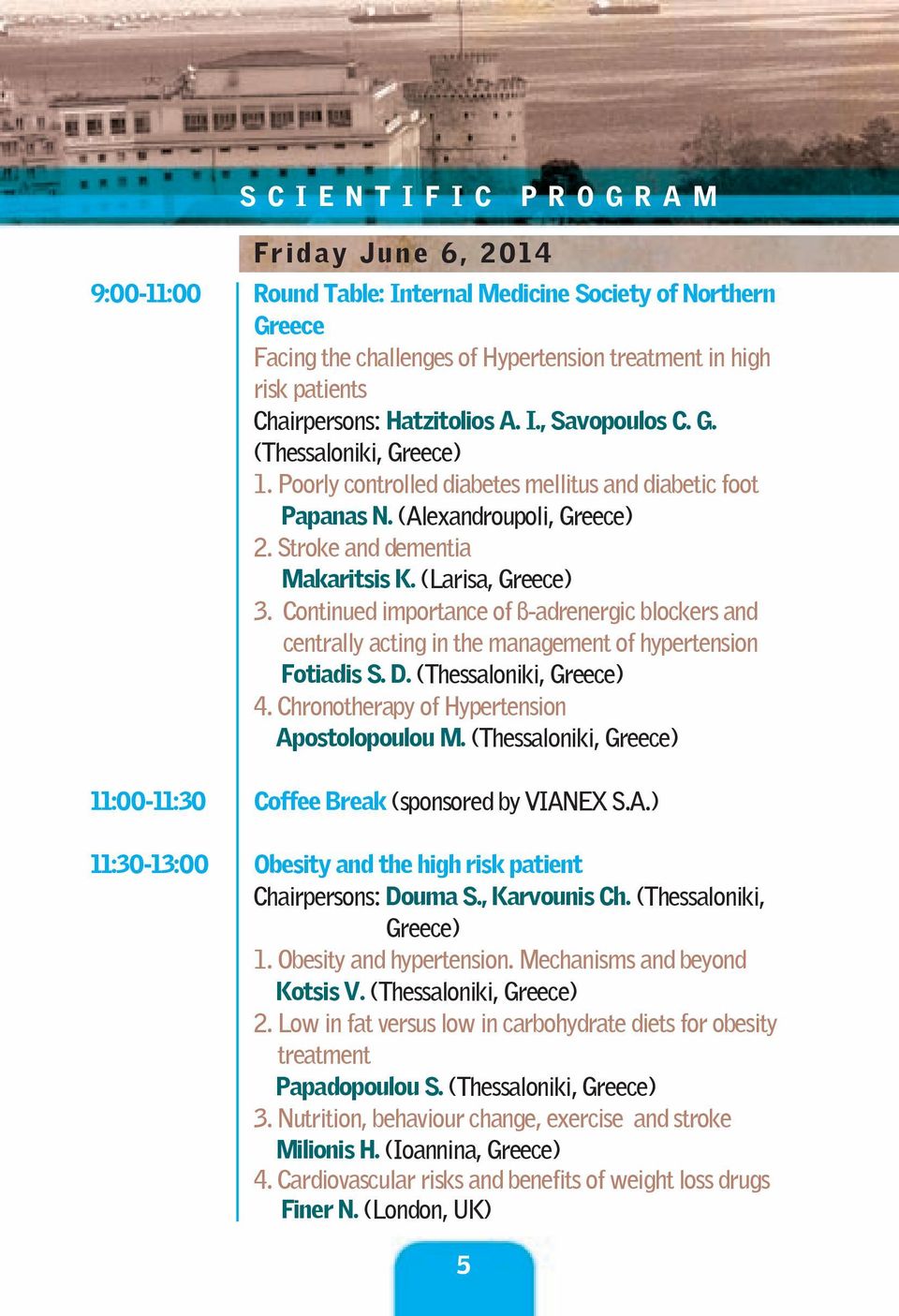 (Larisa, Greece) 3. Continued importance of β-adrenergic blockers and centrally acting in the management of hypertension Fotiadis S. D. (Thessaloniki, Greece) 4.