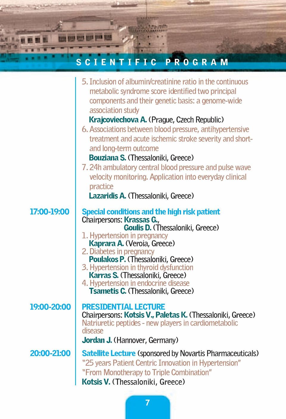 (Prague, Czech Republic) 6. Associations between blood pressure, antihypertensive treatment and acute ischemic stroke severity and shortand long-term outcome Bouziana S. (Thessaloniki, Greece) 7.