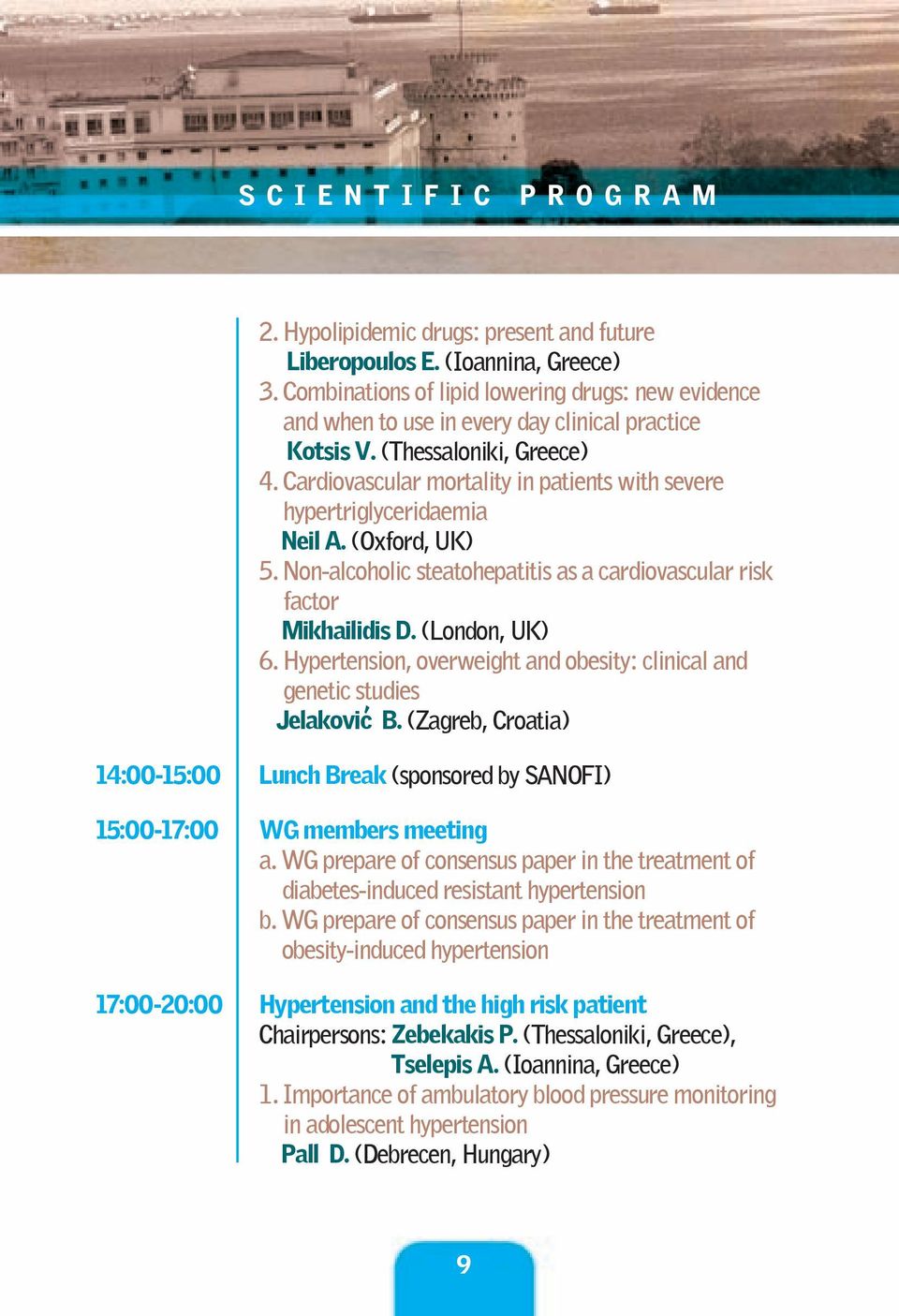 Cardiovascular mortality in patients with severe hypertriglyceridaemia Neil A. (Oxford, UK) 5. Non-alcoholic steatohepatitis as a cardiovascular risk factor Mikhailidis D. (London, UK) 6.