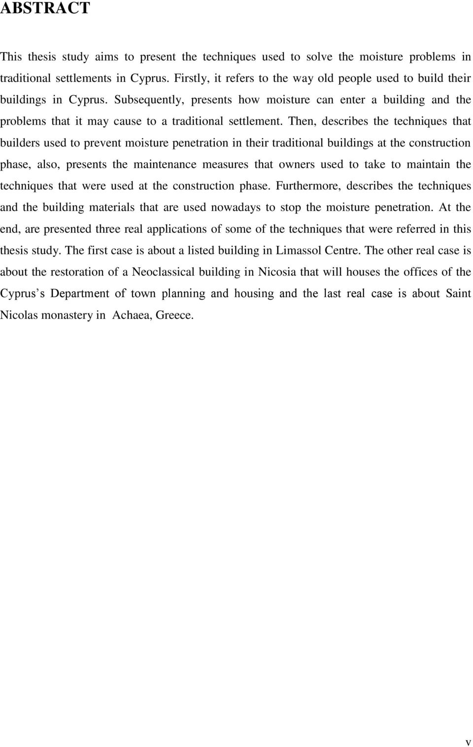 Subsequently, presents how moisture can enter a building and the problems that it may cause to a traditional settlement.