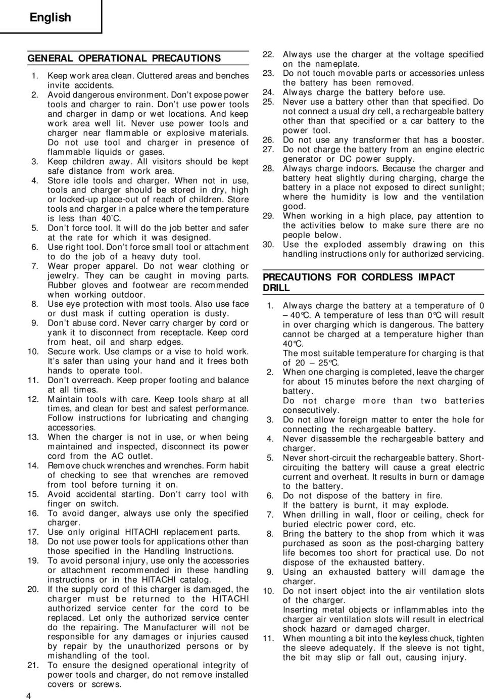 Do not use tool and charger in presence of flammable liquids or gases. 3. Keep children away. All visitors should be kept safe distance from work area. 4. Store idle tools and charger.