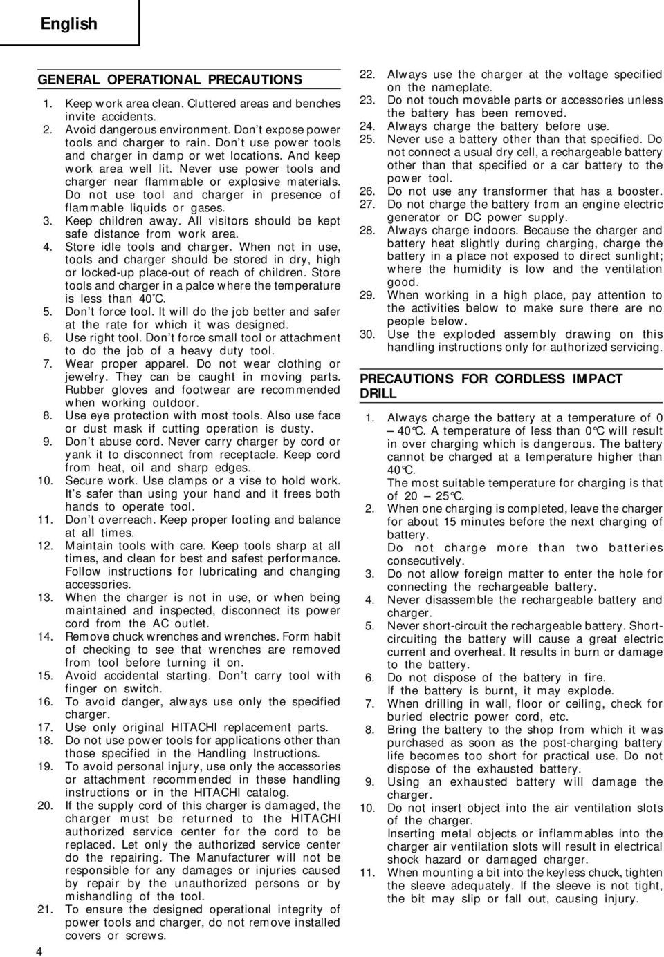 Do not use tool and charger in presence of flammable liquids or gases. 3. Keep children away. All visitors should be kept safe distance from work area. 4. Store idle tools and charger.