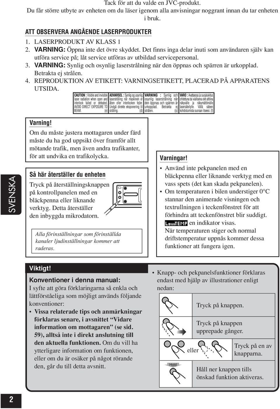 . VARNING: Synlig och osynlig laserstrålning när den öppnas och spärren är urkopplad. Betrakta ej strålen.. REPRODUKTION AV ETIKETT: VARNINGSETIKETT, PLACERAD PÅ APPARATENS UTSIDA. SVENSKA Varning!