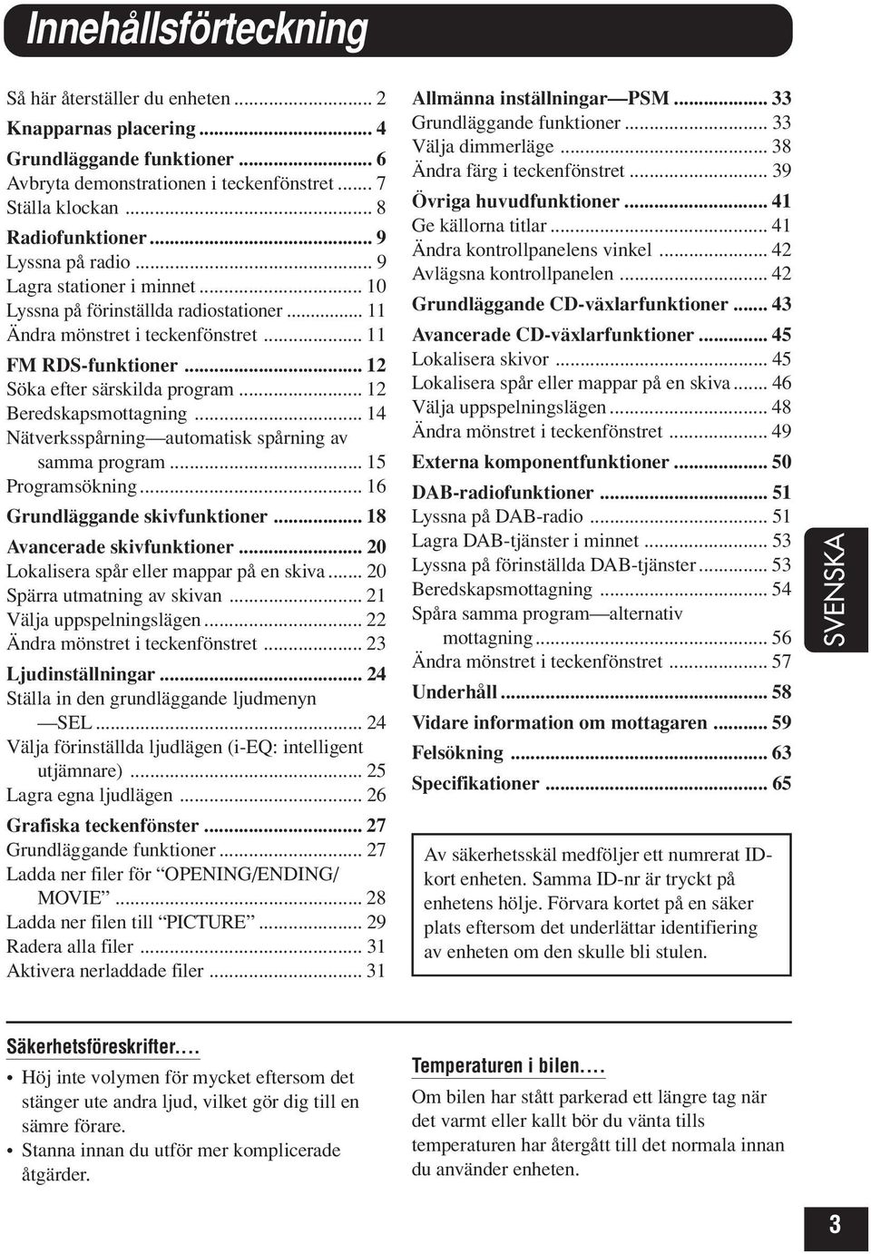 .. Beredskapsmottagning... Nätverksspårning automatisk spårning av samma program... 5 Programsökning... 6 Grundläggande skivfunktioner... 8 Avancerade skivfunktioner.