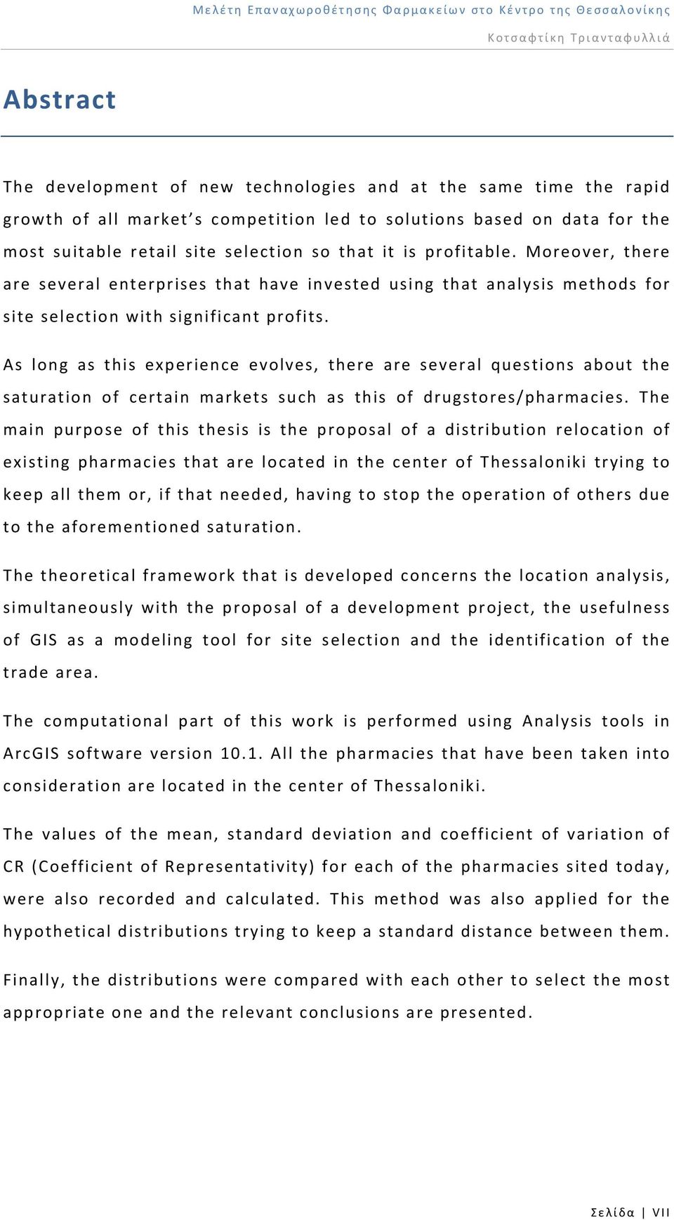 As long as this experience evolves, there are several questions about the saturation of certain markets such as this of drugstores/pharmacies.