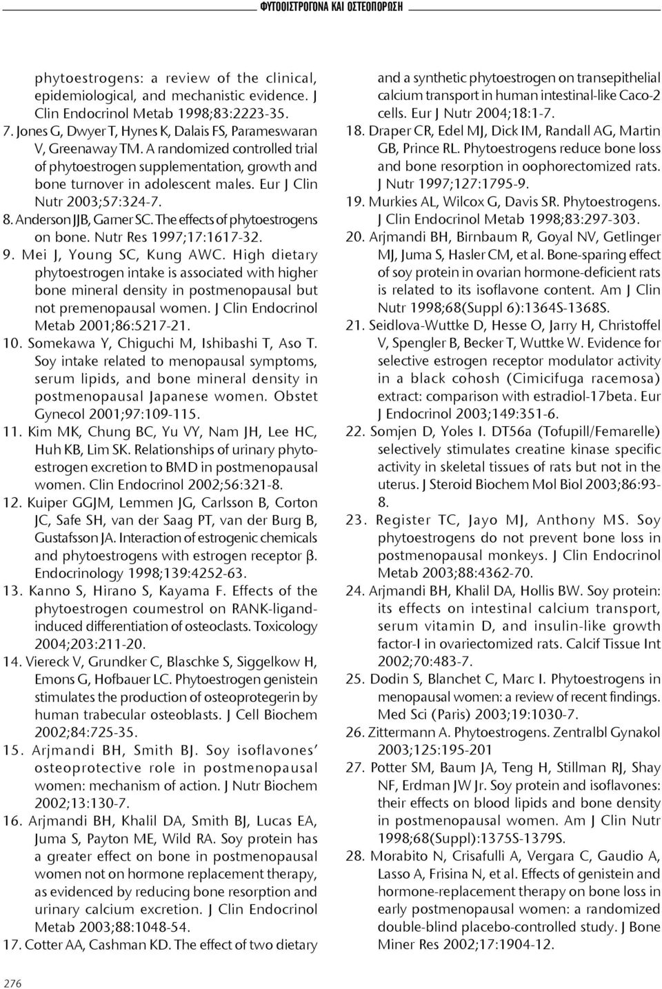 Eur J Clin Nutr 2003;57:324-7. 8. Anderson JJB, Garner SC. The effects of phytoestrogens on bone. Nutr Res 1997;17:1617-32. 9. Mei J, Young SC, Kung AWC.