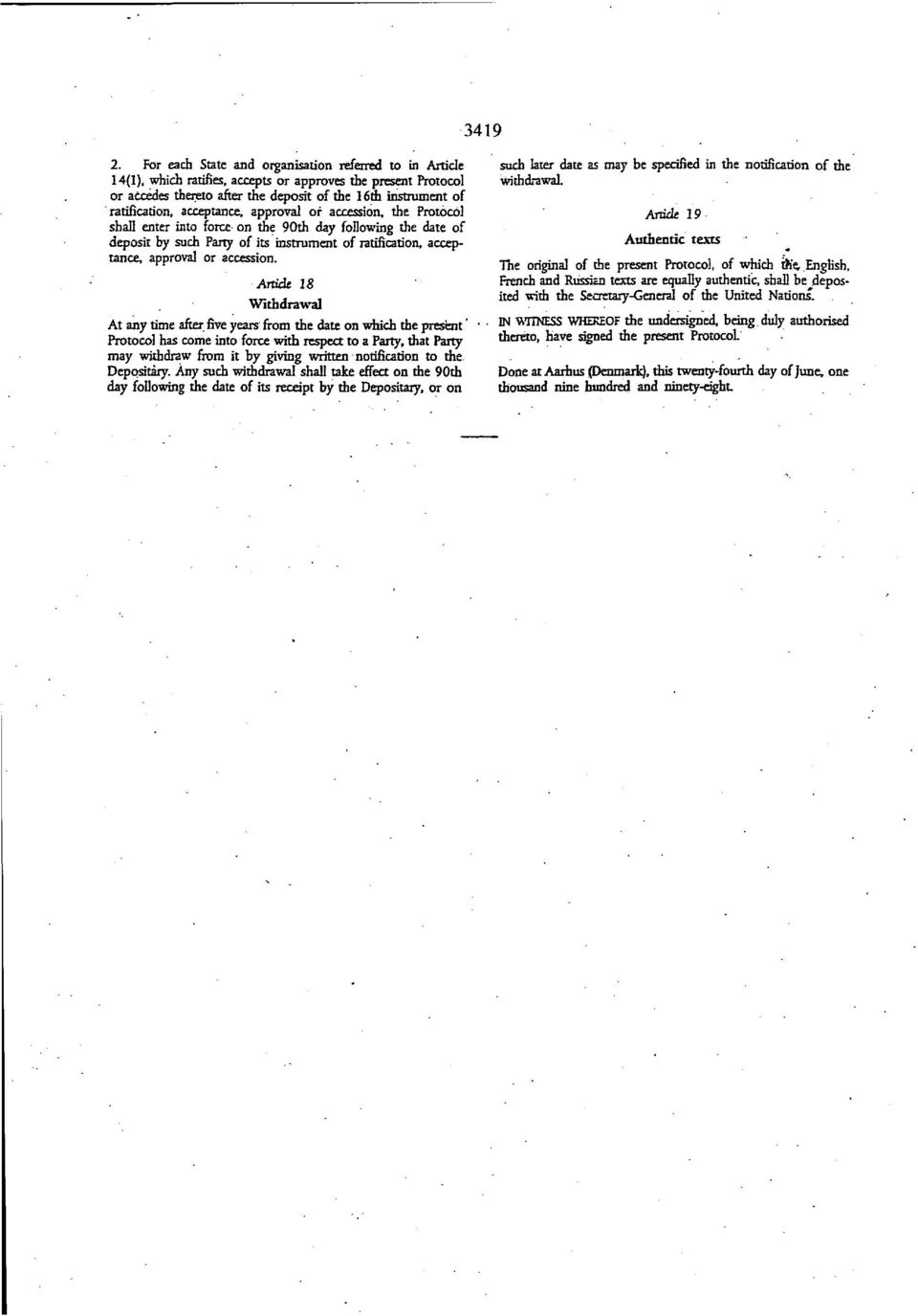 acceptance, approval or accession, the Protocol shall enter into force on the 90th day following the date of deposit by such Party of its instrument of ratification, acceptance, approval or accession.