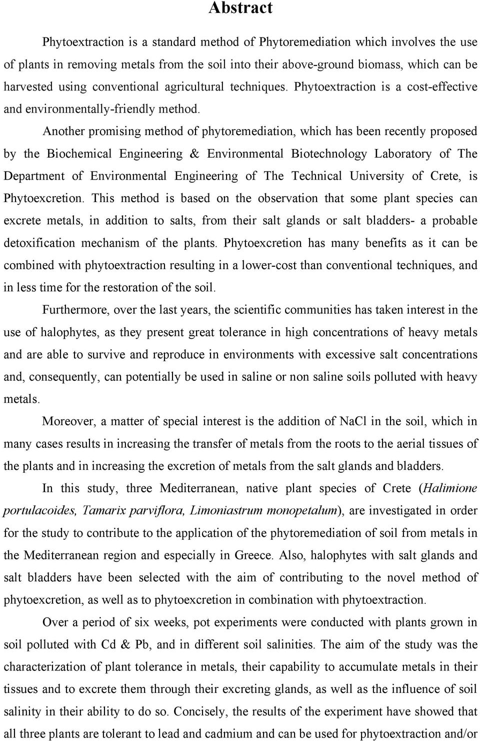 Another promising method of phytoremediation, which has been recently proposed by the Biochemical Engineering & Environmental Biotechnology Laboratory of The Department of Environmental Engineering