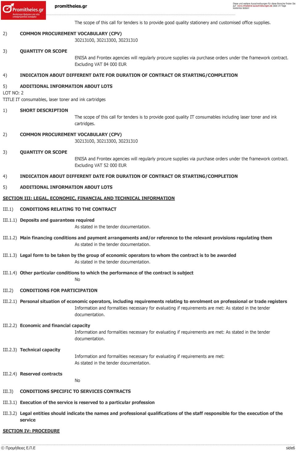 Excluding VAT 84 000 EUR 4) INDICATION ABOUT DIFFERENT DATE FOR DURATION OF CONTRACT OR STARTING/COMPLETION 5) ADDITIONAL INFORMATION ABOUT LOTS LOT NO: 2 TITLE IT consumables, laser toner and ink