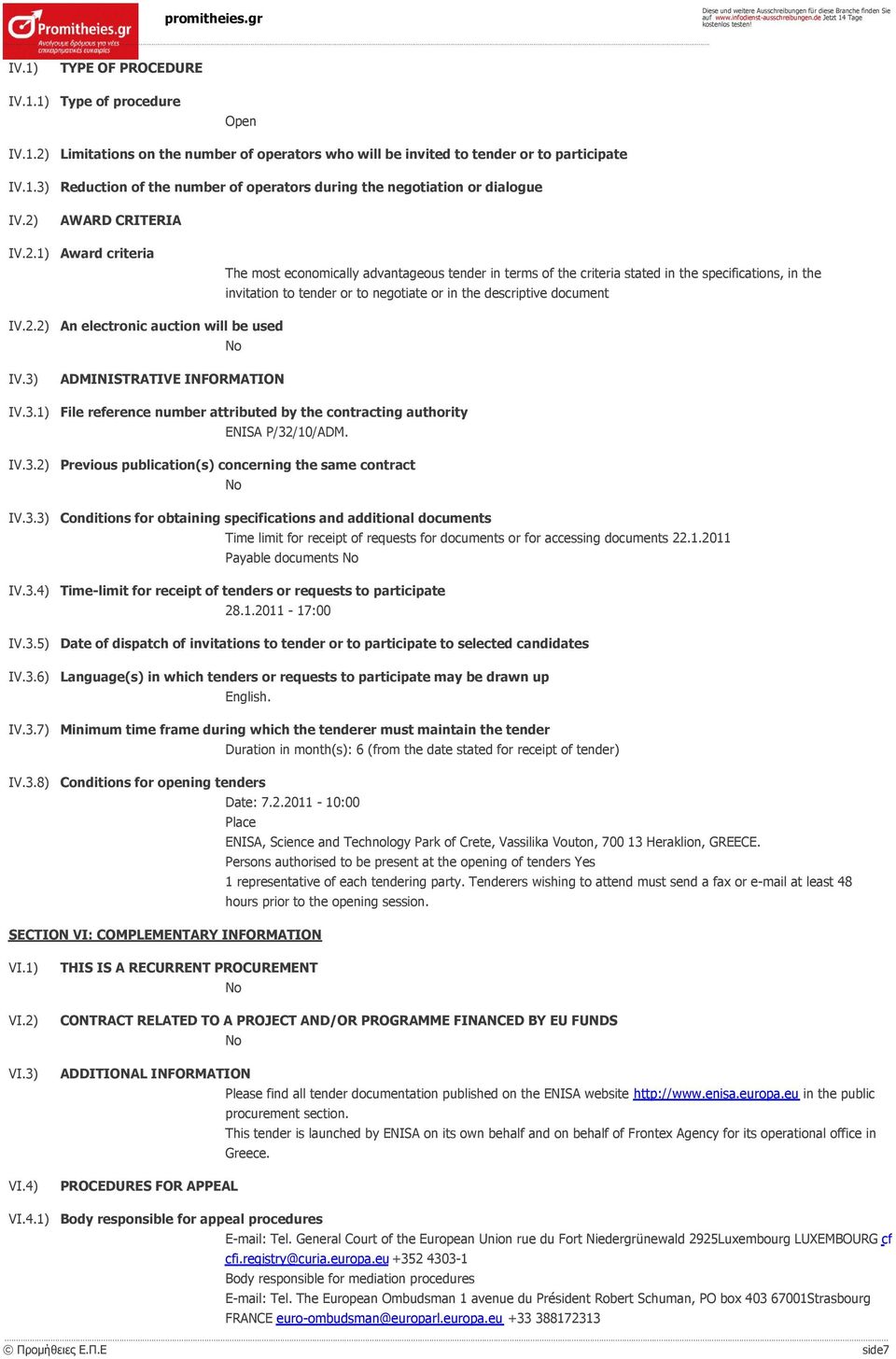 2.2) IV.3) IV.3.1) IV.3.2) IV.3.3) IV.3.4) IV.3.5) IV.3.6) IV.3.7) IV.3.8) An electronic auction will be used ADMINISTRATIVE INFORMATION File reference number attributed by the contracting authority ENISA P/32/10/ADM.