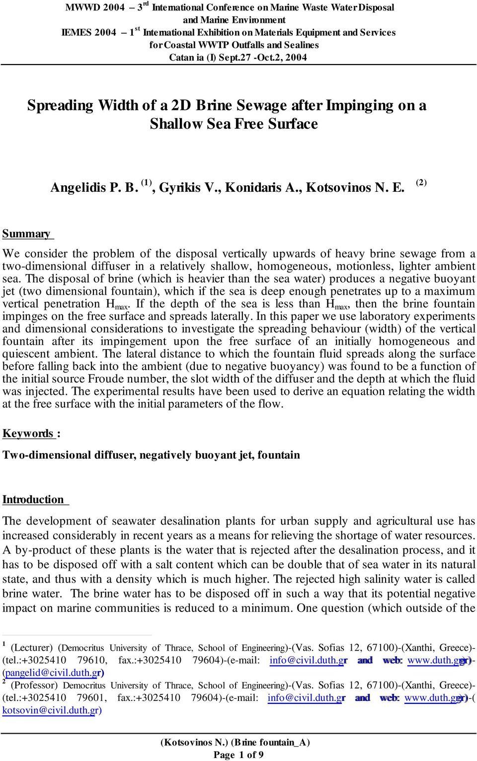 (2) Summary We consider the problem of the disposal vertically upwards of heavy brine sewage from a two-dimensional diffuser in a relatively shallow, homogeneous, motionless, lighter ambient sea.