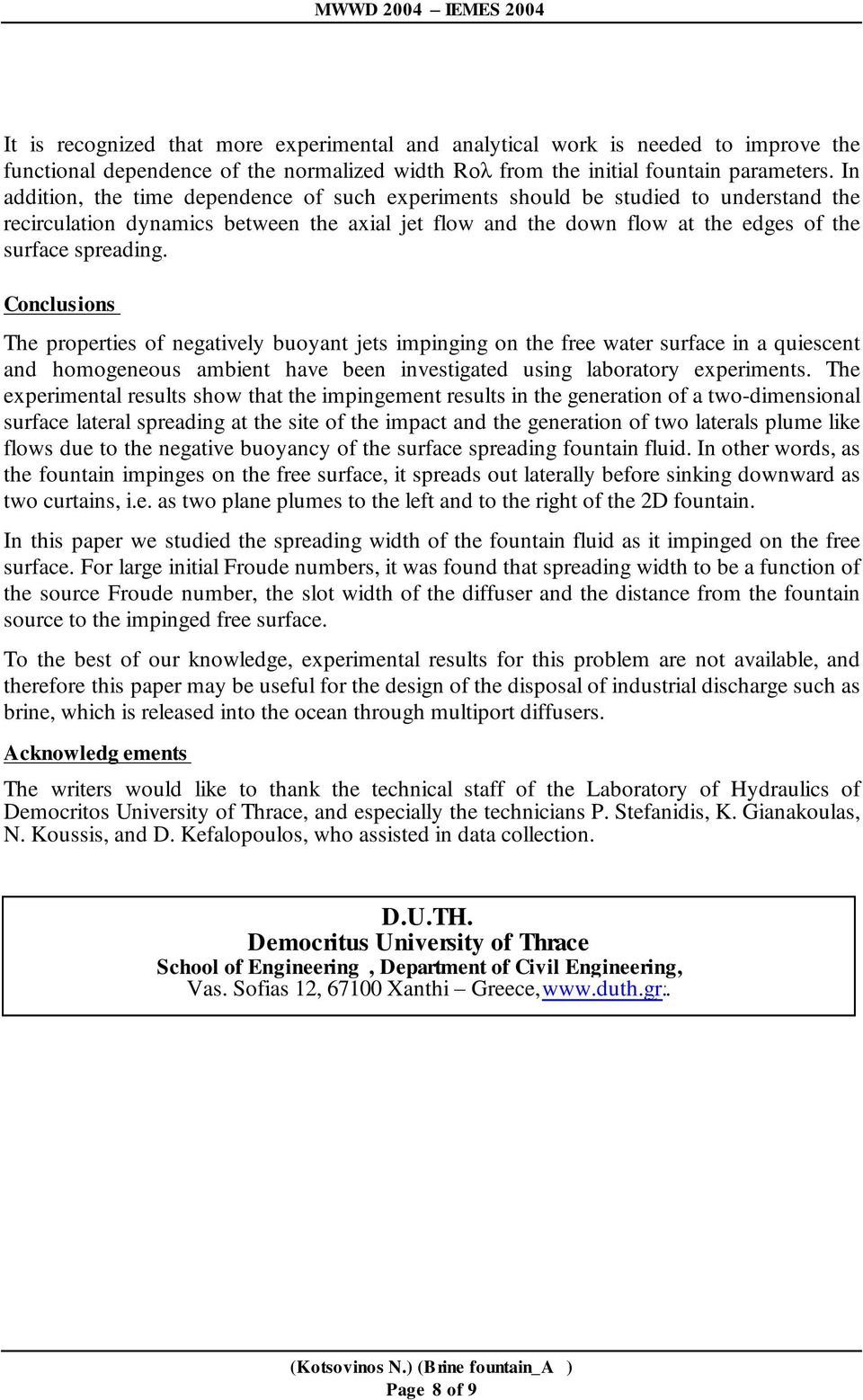 Conclusions The properties of negatively buoyant jets impinging on the free water surface in a quiescent and homogeneous ambient have been investigated using laboratory experiments.