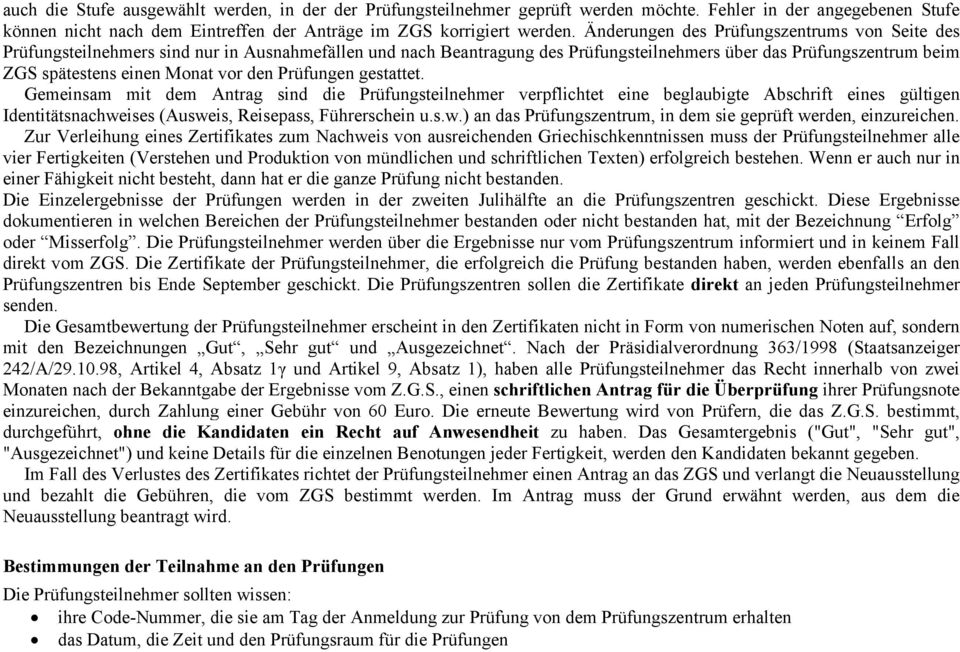 den Prüfungen gestattet. Gemeinsam mit dem Antrag sind die Prüfungsteilnehmer verpflichtet eine beglaubigte Abschrift eines gültigen Identitätsnachwe