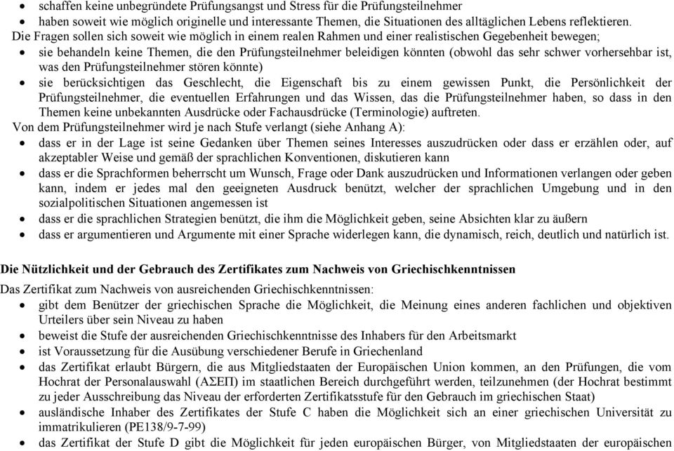 sehr schwer vorhersehbar ist, was den Prüfungsteilnehmer stören könnte) sie berücksichtigen das Geschlecht, die Eigenschaft bis zu einem gewissen Punkt, die Persönlichkeit der Prüfungsteilnehmer, die