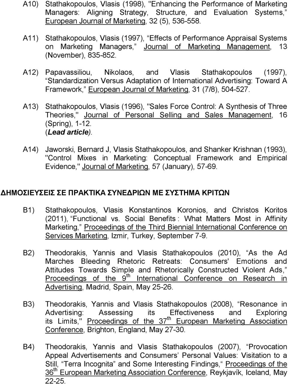 A12) Papavassiliou, Nikolaos, and Vlasis Stathakopoulos (1997), Standardization Versus Adaptation of International Advertising: Toward A Framework, European Journal of Marketing, 31 (7/8), 504-527.