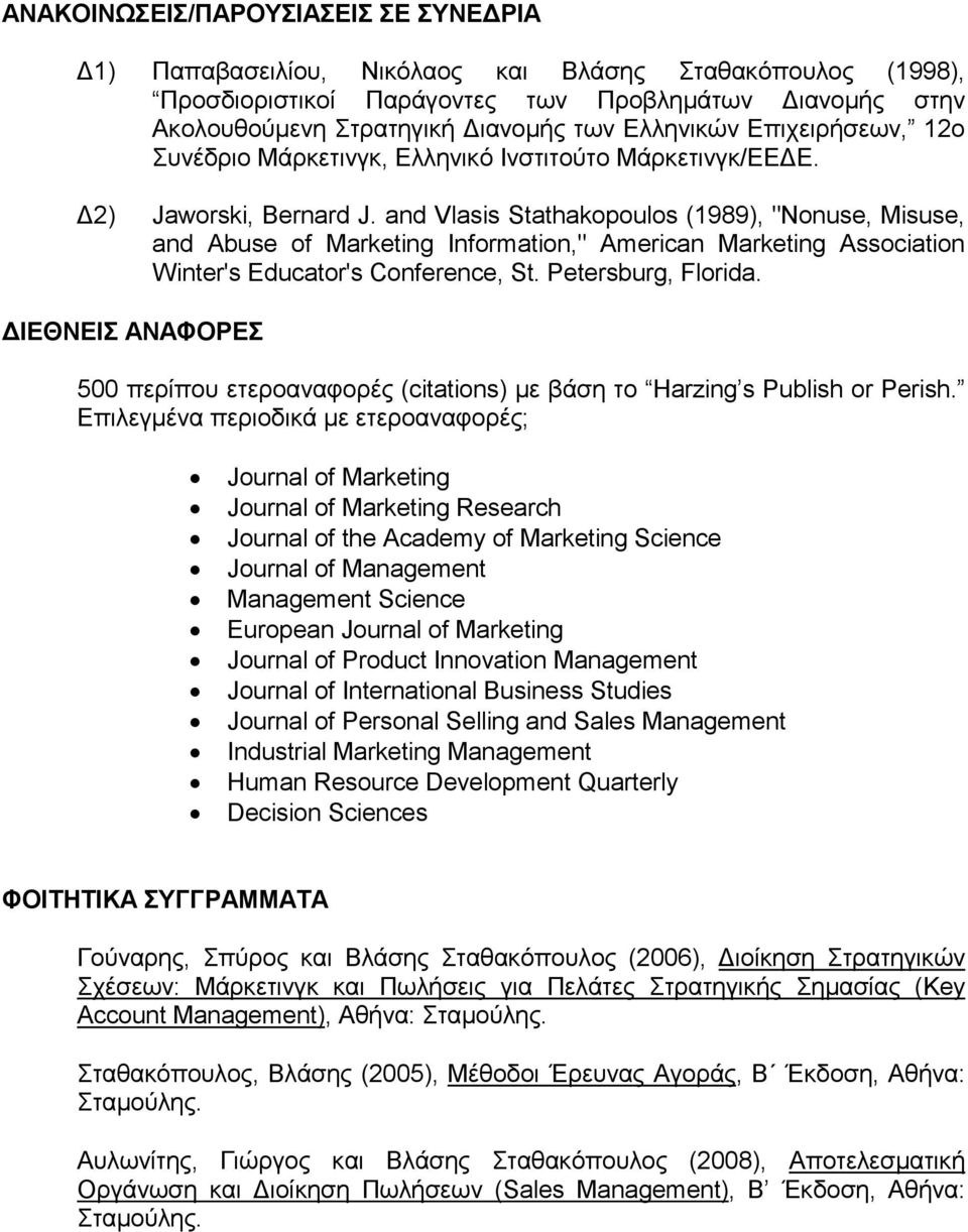 and Vlasis Stathakopoulos (1989), "Nonuse, Misuse, and Abuse of Marketing Information," American Marketing Association Winter's Educator's Conference, St. Petersburg, Florida.