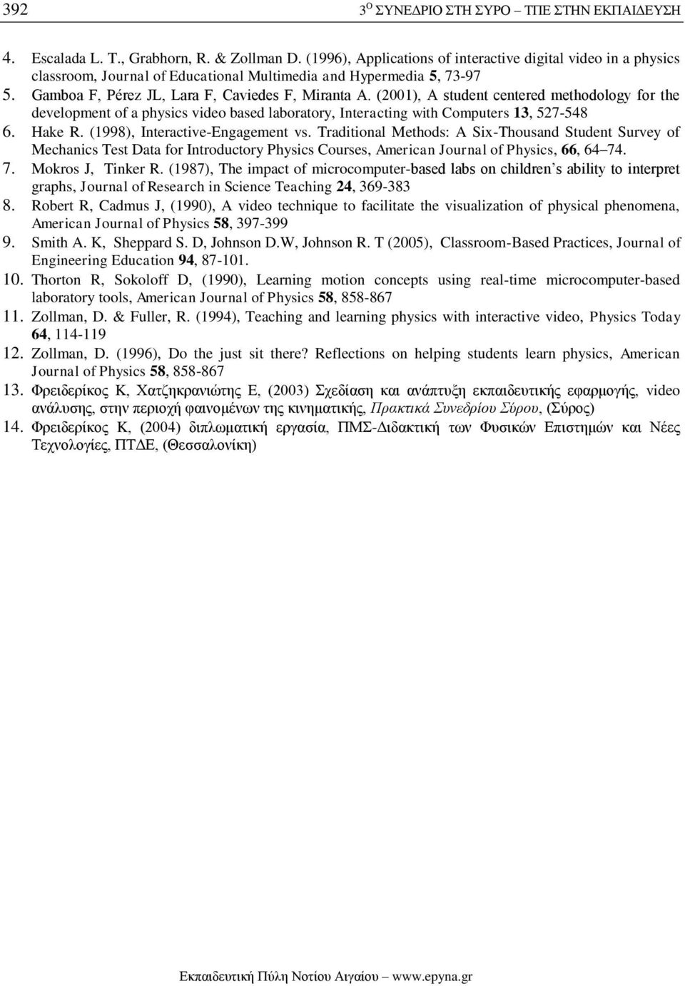 (2001), A student centered methodology for the development of a physics video based laboratory, Interacting with Computers 13, 527-548 6. Hake R. (1998), Interactive-Engagement vs.