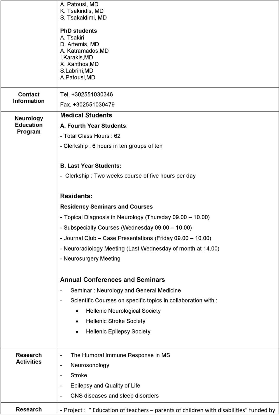 Fourth Year Students: - Total Class Hours : 62 - Clerkship : 6 hours in ten groups of ten Β.