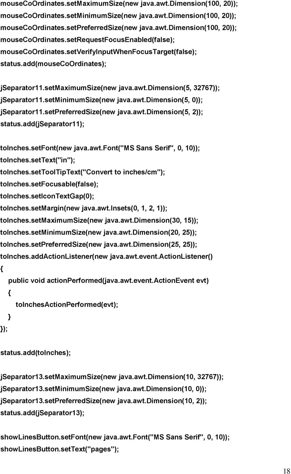 setpreferredsize(new java.awt.dimension(5, 2)); status.add(jseparator11); toinches.setfont(new java.awt.font("ms Sans Serif", 0, 10)); toinches.settext("in"); toinches.