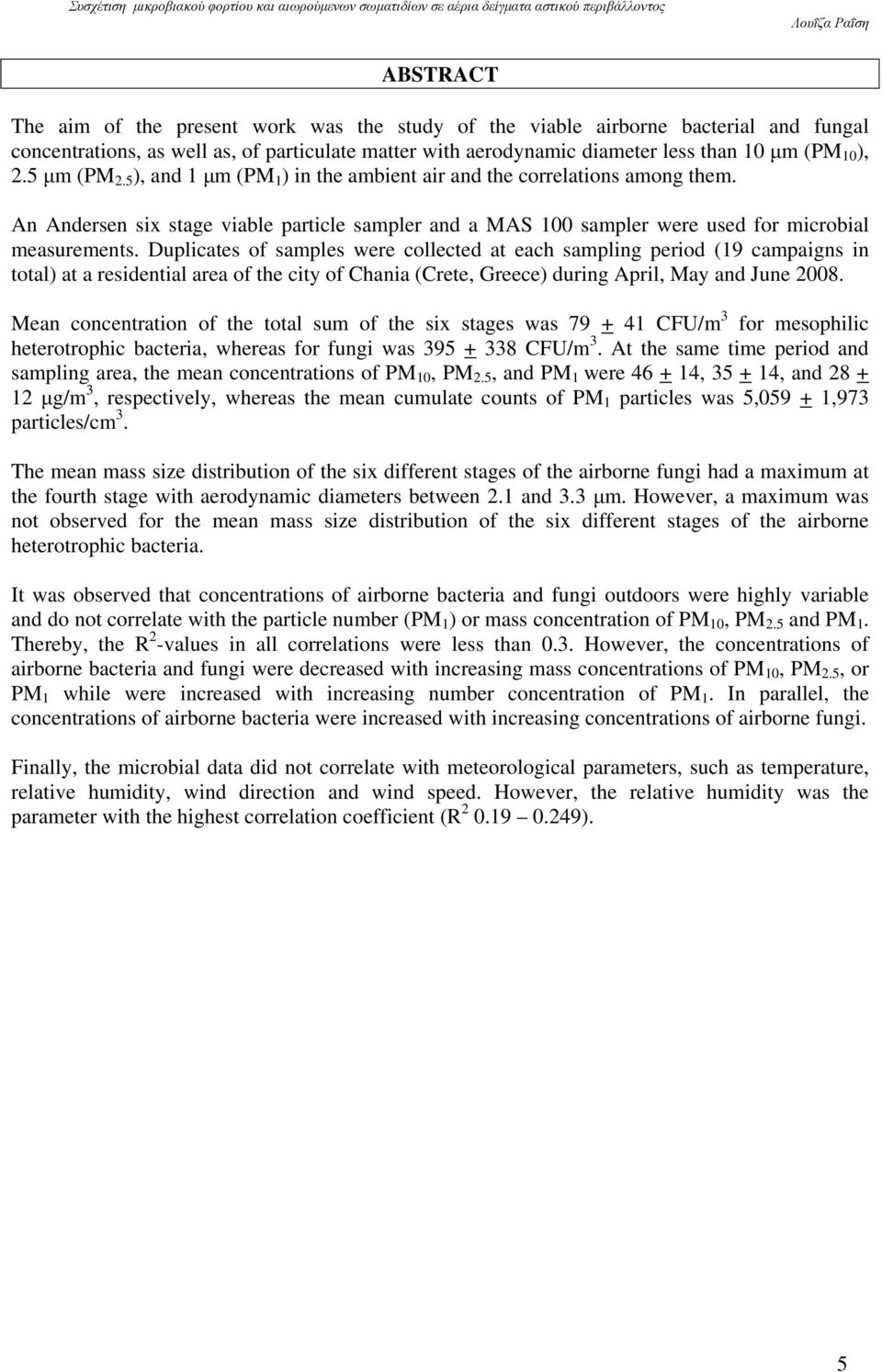 Duplicates of samples were collected at each sampling period (19 campaigns in total) at a residential area of the city of Chania (Crete, Greece) during April, May and June 28.