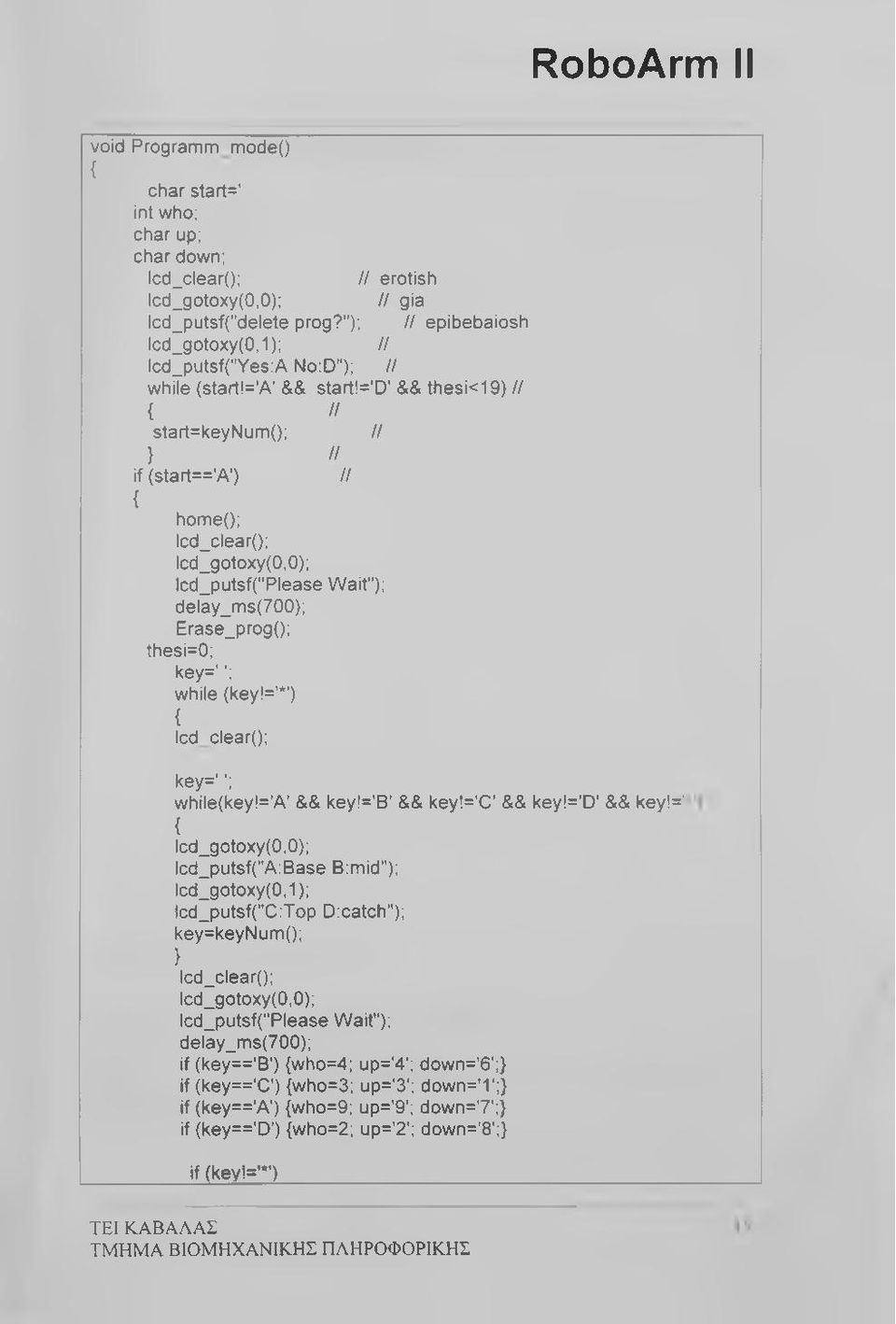 ='d' && thesi<19) // { II start=keynum(); II } II if (start=='a') // { home(); lcd_clear(); lcd_gotoxy(0,0); lcd_putsf("please Wait"); delay_ms(700); Erase_prog(); thesi=0; key=''; while (key!