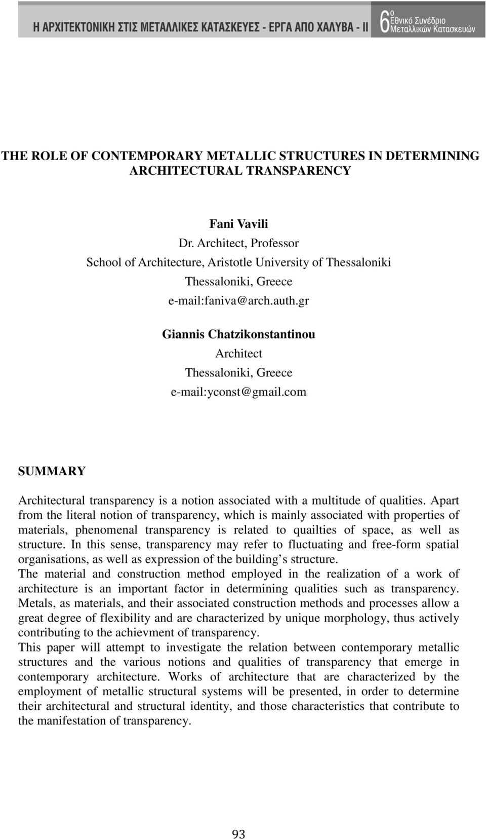 gr Giannis Chatzikonstantinou Architect Thessaloniki, Greece e-mail:yconst@gmail.com SUMMARY Architectural transparency is a notion associated with a multitude of qualities.