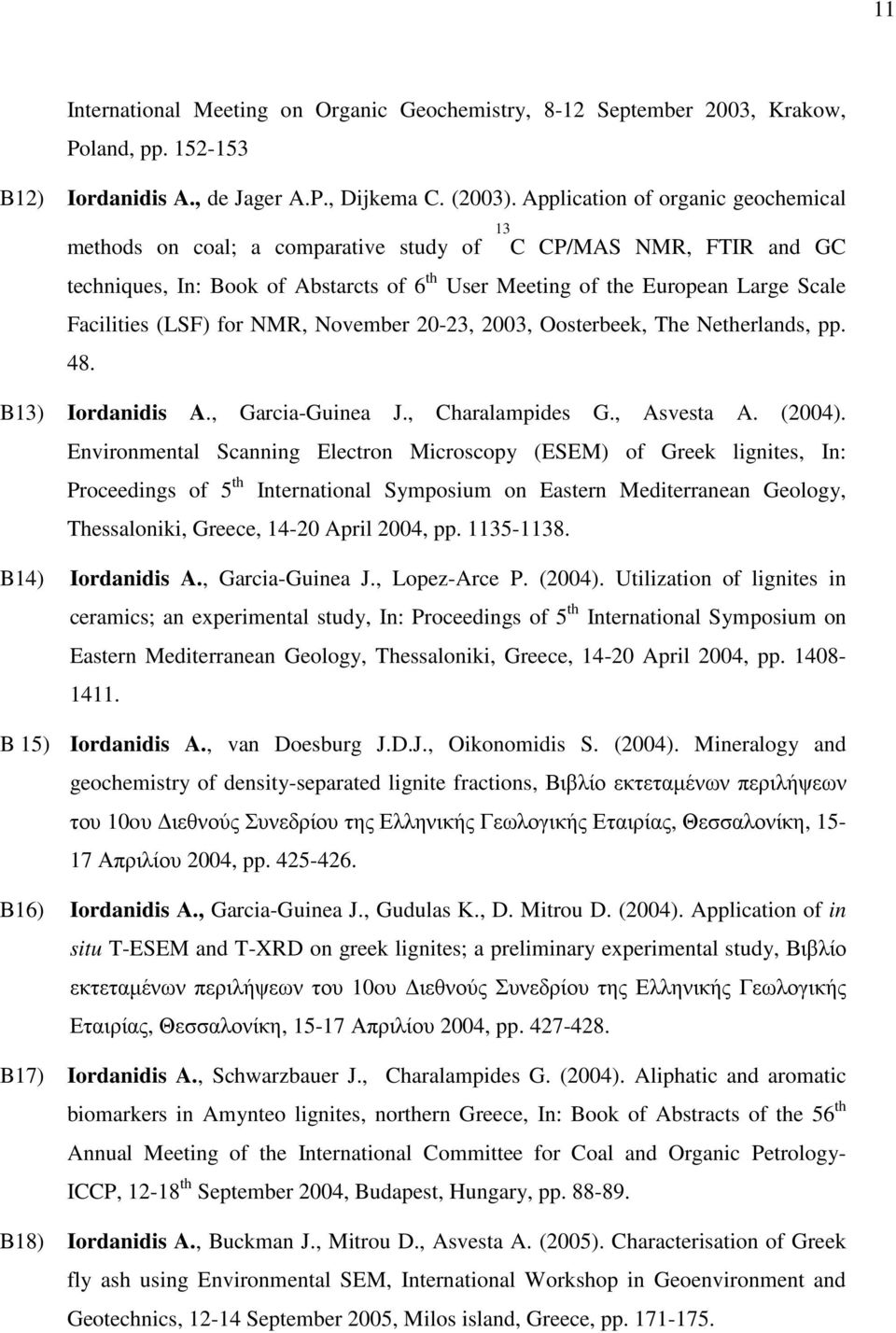 (LSF) for NMR, November 20-23, 2003, Oosterbeek, The Netherlands, pp. 48. B13) Iordanidis A., Garcia-Guinea J., Charalampides G., Asvesta A. (2004).