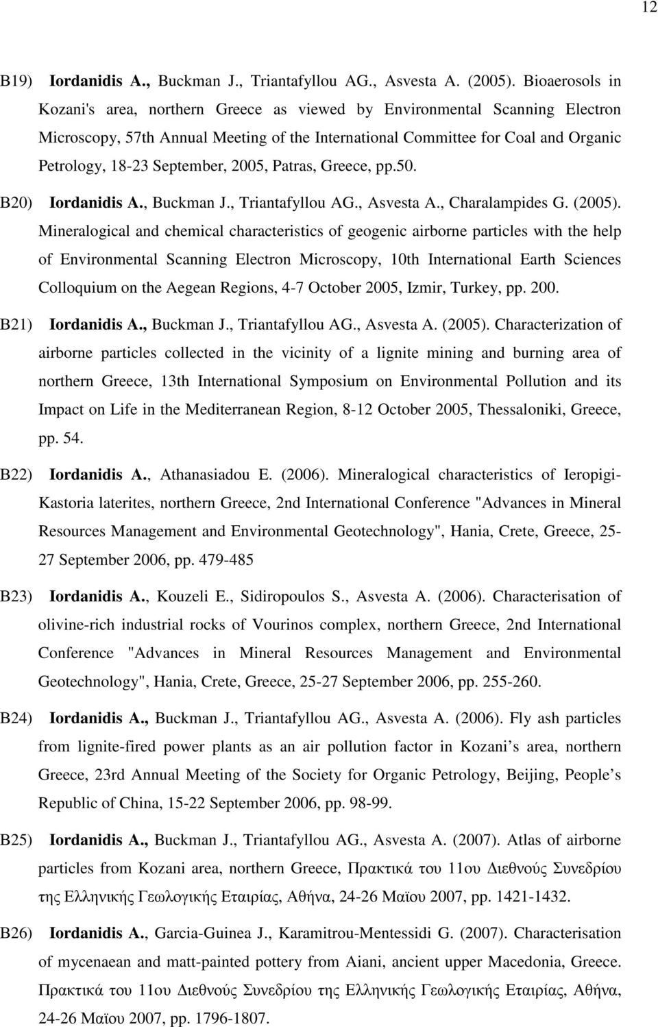 September, 2005, Patras, Greece, pp.50. Β20) Iordanidis A., Buckman J., Triantafyllou AG., Asvesta A., Charalampides G. (2005).