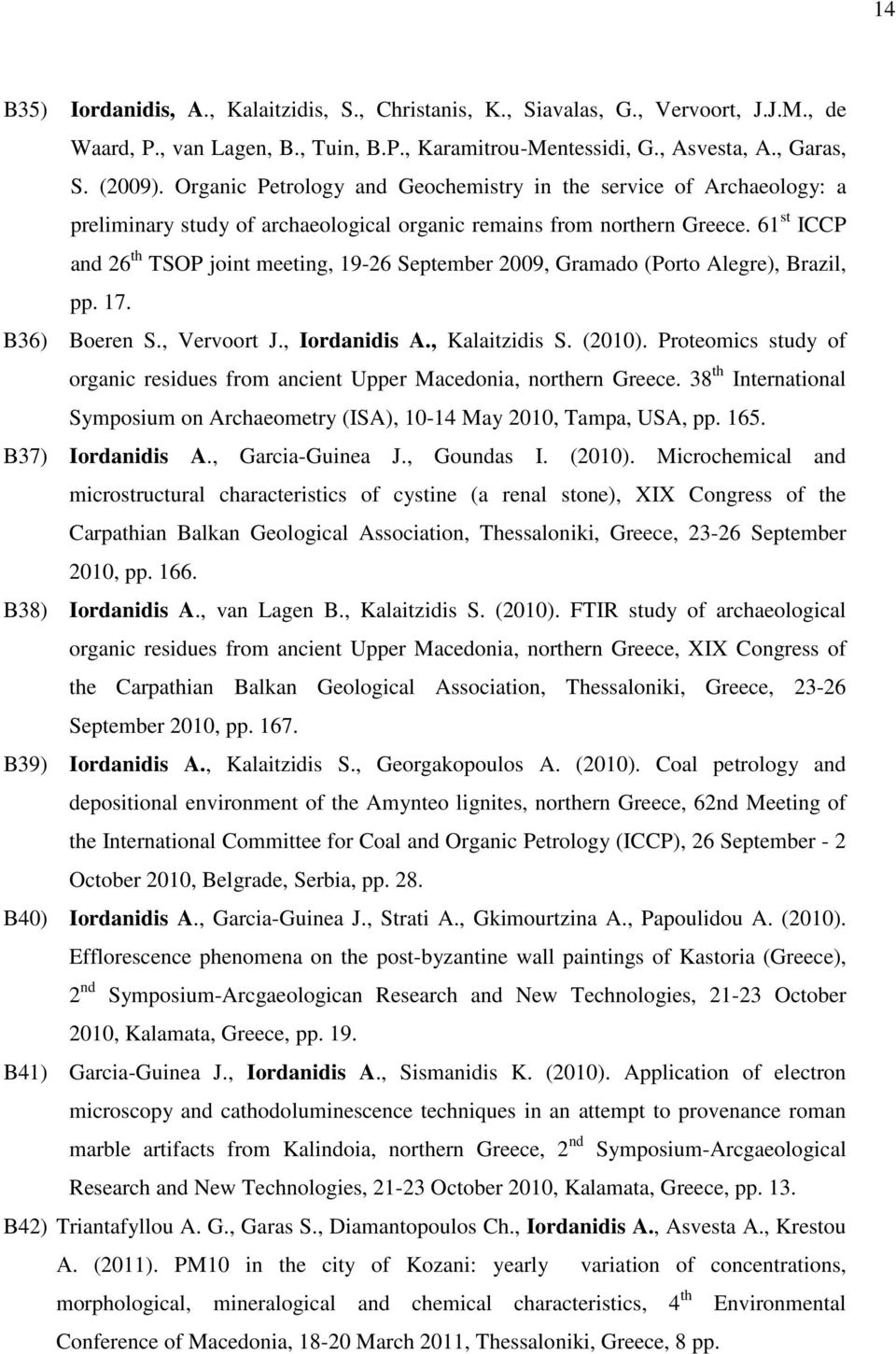 61 st ICCP and 26 th TSOP joint meeting, 19-26 September 2009, Gramado (Porto Alegre), Brazil, pp. 17. B36) Boeren S., Vervoort J., Iordanidis A., Kalaitzidis S. (2010).