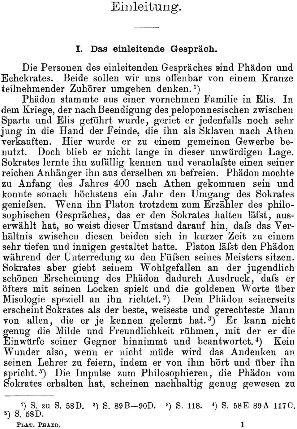 In dem Kriege, der nach Beendigung des peloponnesischen zwischen Sparta und Elis geführt wurde, geriet er jedenfalls noch sehr jung in die Hand der Feinde, die ihn als Sklaven nach Athen verkauften.