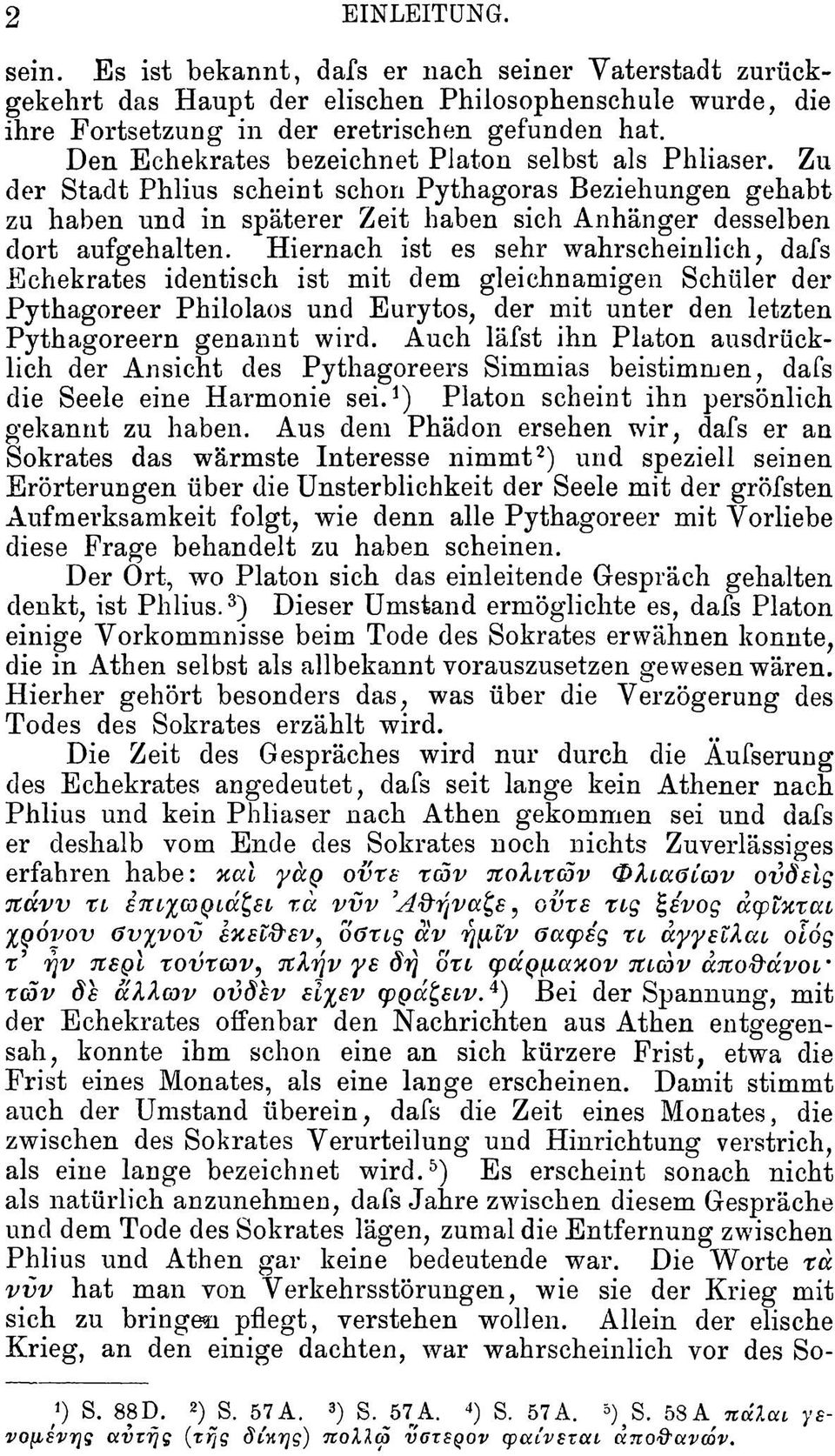 Hiernach ist es sehr wahrscheinlich, dafs Echekrates identisch ist mit dem gleichnamigen Schüler der Pythagoreer Philolaos und Eurytos, der mit unter den letzten Pythagoreern genannt wird.