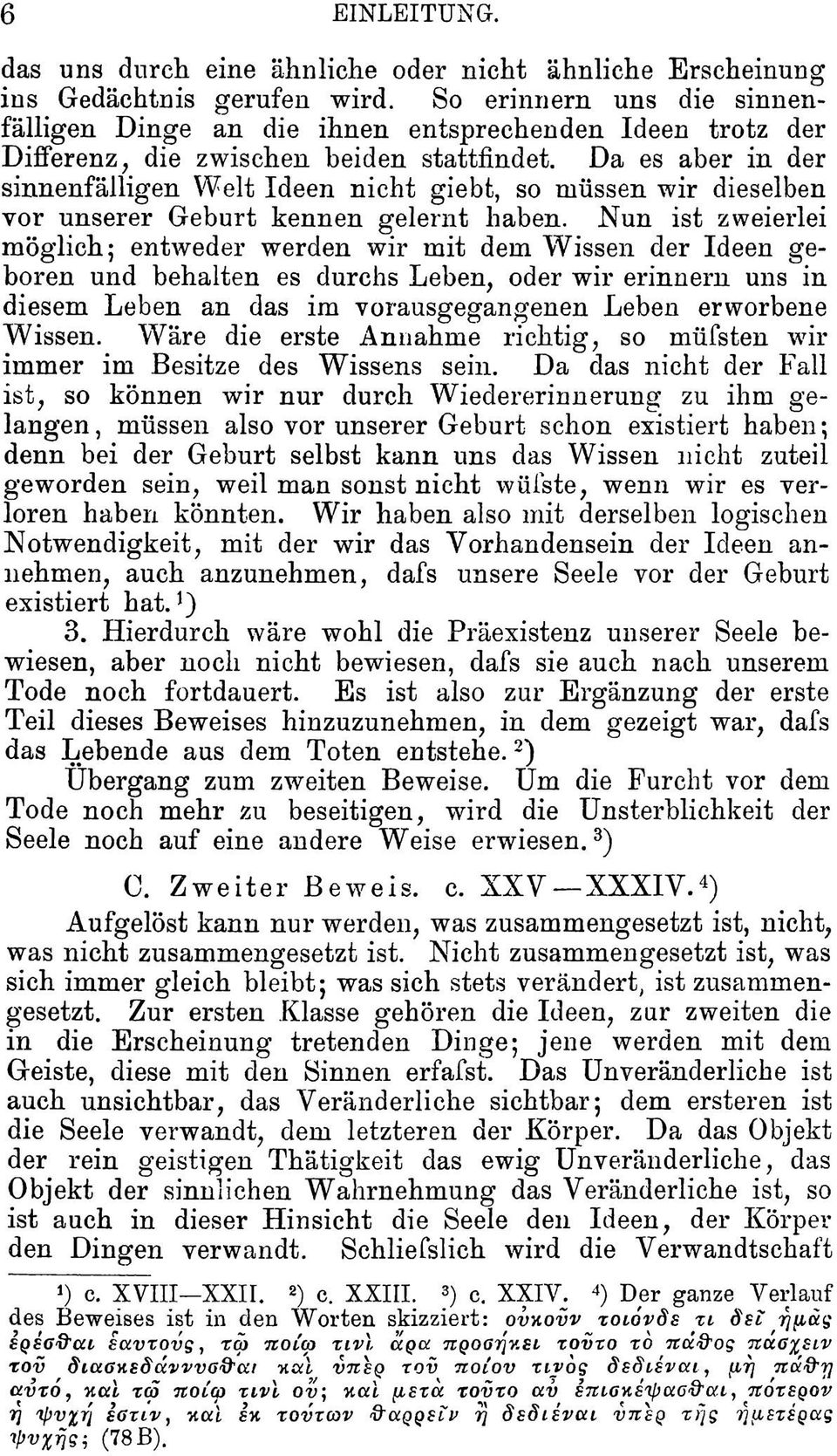 Da es aber in der sinnenfälligen Welt Ideen nicht giebt, so müssen wir dieselben vor unserer Geburt kennen gelernt haben.