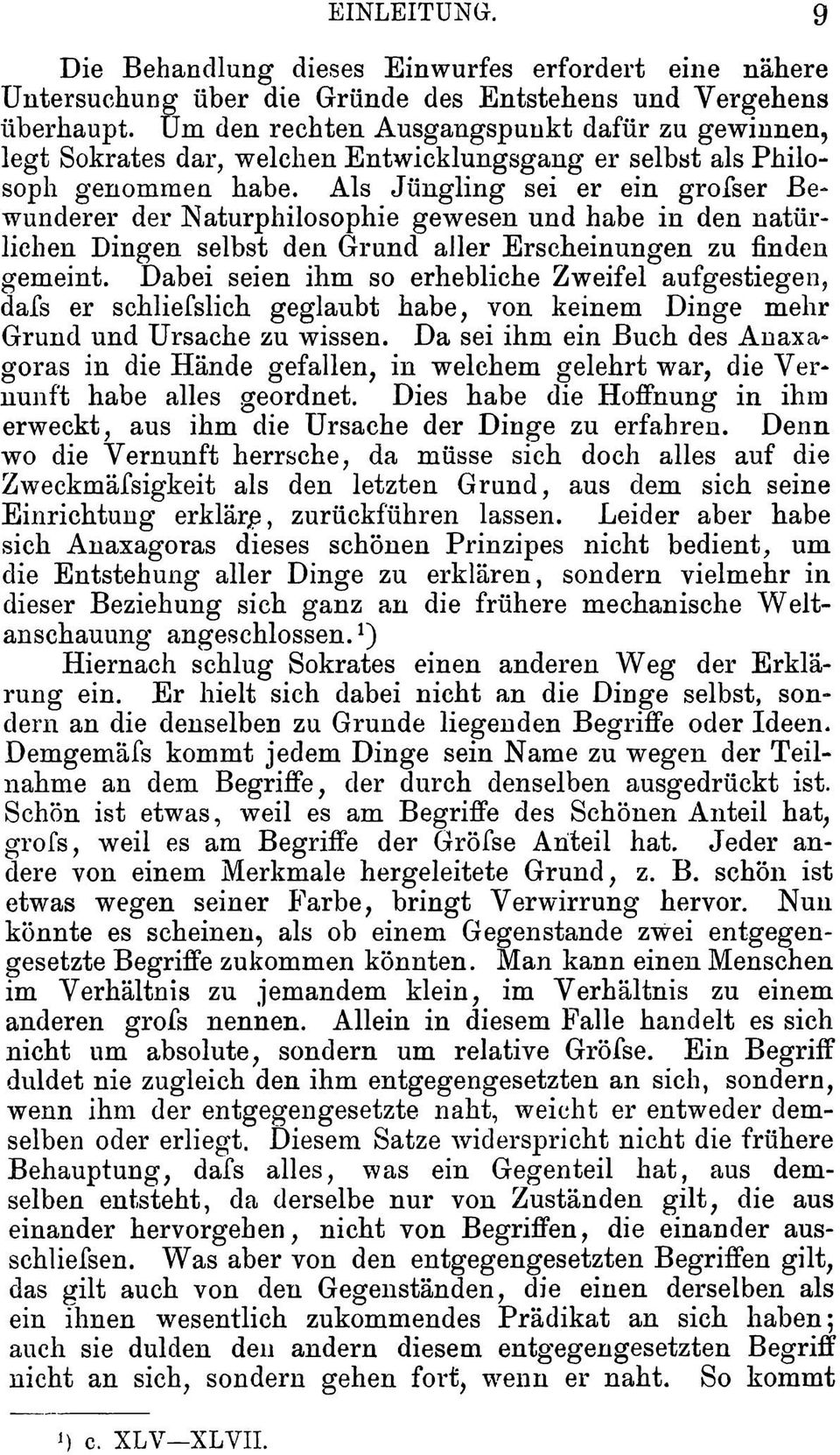 Als Jüngling sei er ein grofser Bewunderer der Naturphilosophie gewesen und habe in den natürlichen Dingen selbst den Grund aller Erscheinungen zu finden gemeint.