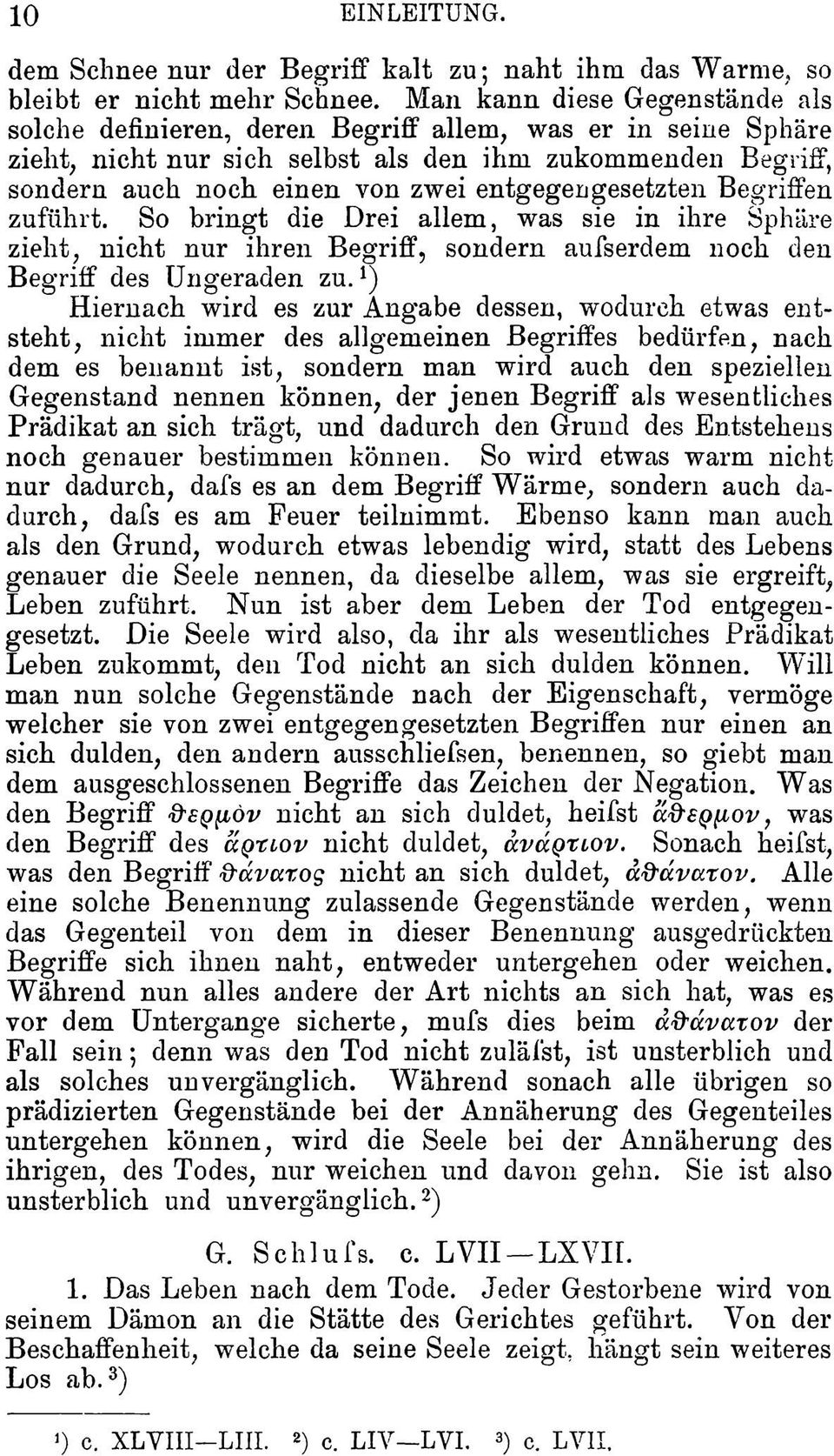 entgegengesetzten Begriffen zuführt. So bringt die Drei allem, was sie in ihre Sphäre zieht, nicht nur ihren Begriff, sondern aufserdem noch den Begriff des Ungeraden zu.