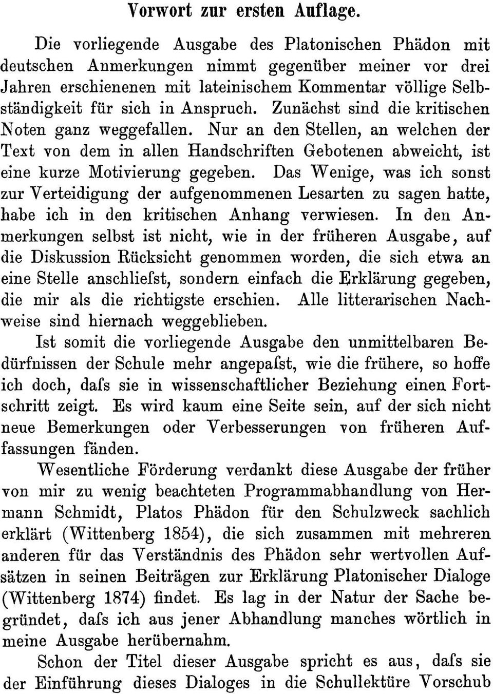 Zunächst sind die kritischen Noten ganz weggefallen. Nur an den Stellen, an welchen der Text von dem in allen Handschriften Gebotenen abweicht, ist eine kurze Motivierung gegeben.