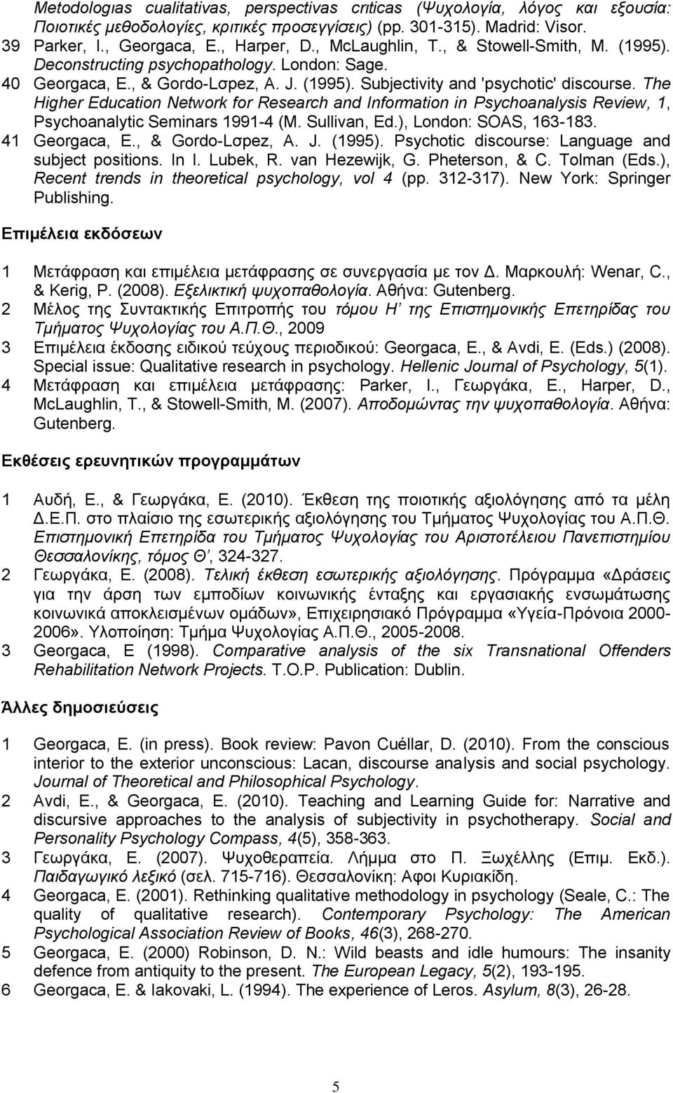 The Higher Education Network for Research and Information in Psychoanalysis Review, 1, Psychoanalytic Seminars 1991-4 (M. Sullivan, Ed.), London: SOAS, 163-183. 41 Georgaca, E., & Gordo-Lζpez, A. J.