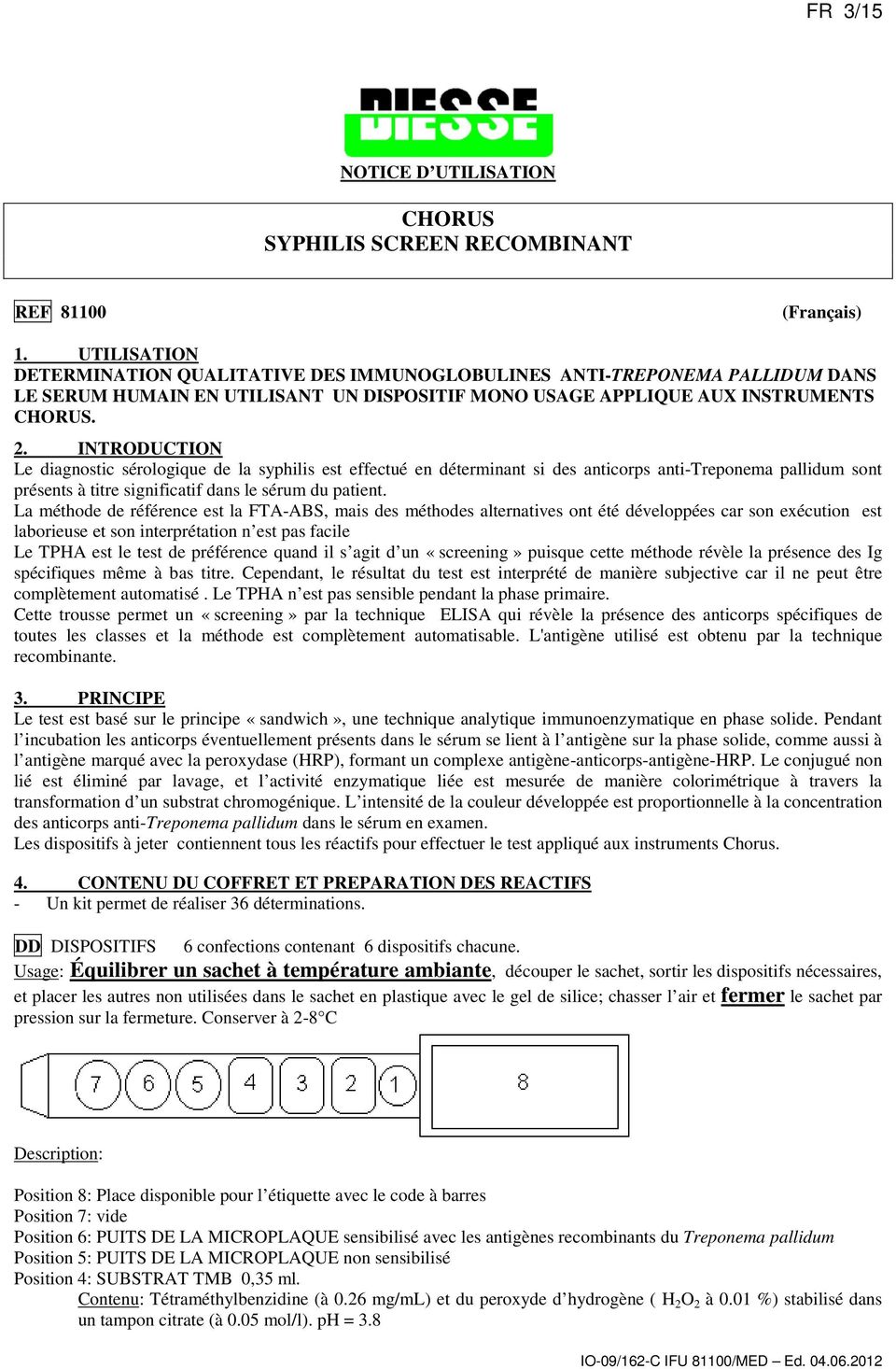 INTRODUCTION Le diagnostic sérologique de la syphilis est effectué en déterminant si des anticorps anti-treponema pallidum sont présents à titre significatif dans le sérum du patient.