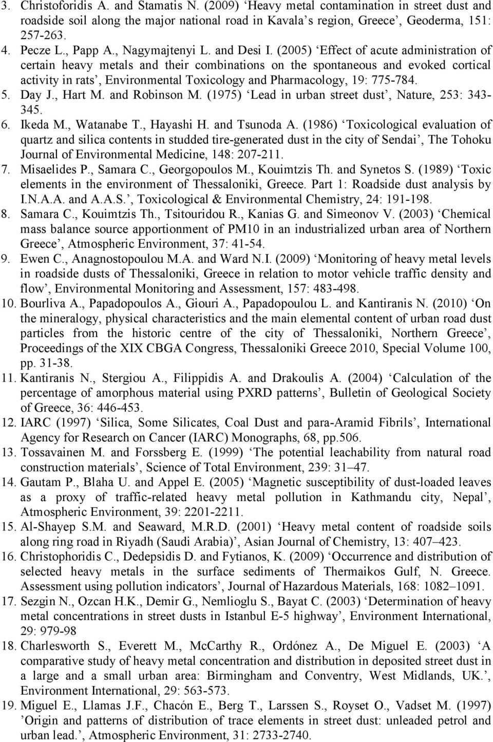 (2005) Effect of acute administration of certain heavy metals and their combinations on the spontaneous and evoked cortical activity in rats, Environmental Toxicology and Pharmacology, 19: 775-784. 5.