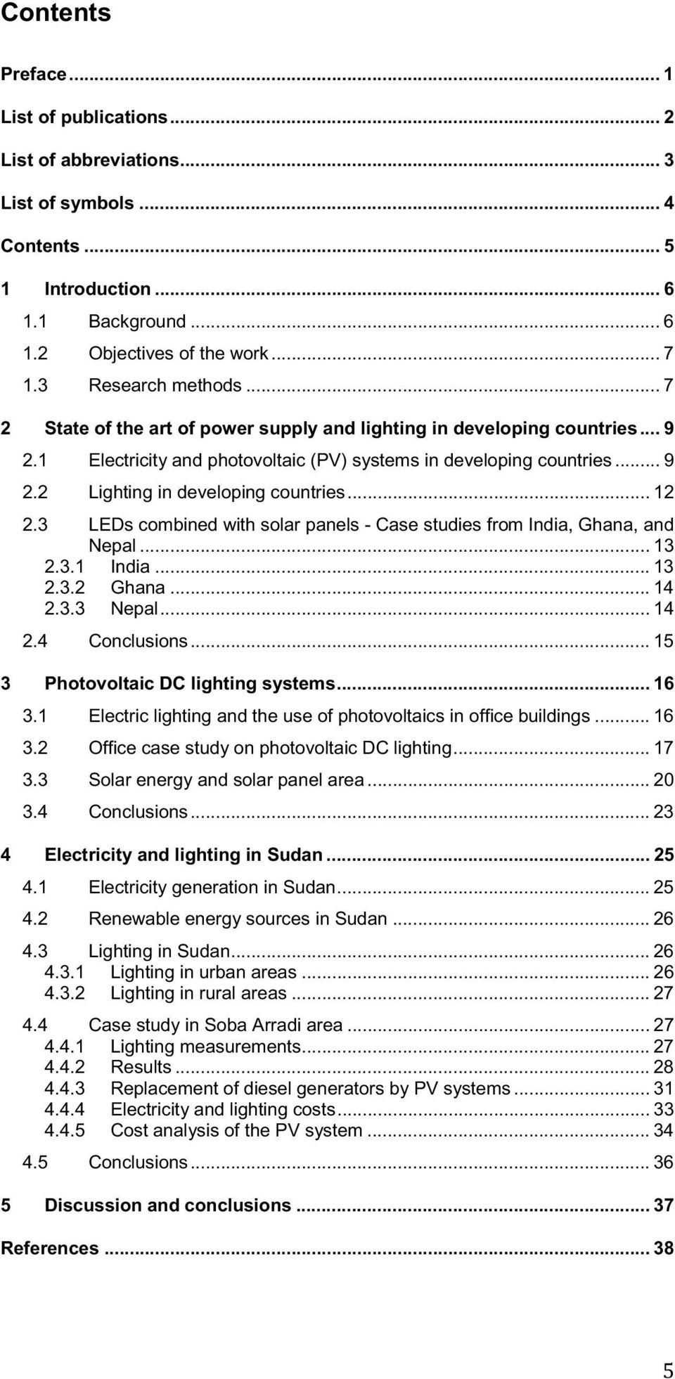 .. 12 2.3 LEDs combined with solar panels - Case studies from India, Ghana, and Nepal... 13 2.3.1 India... 13 2.3.2 Ghana... 14 2.3.3 Nepal... 14 2.4 Conclusions.