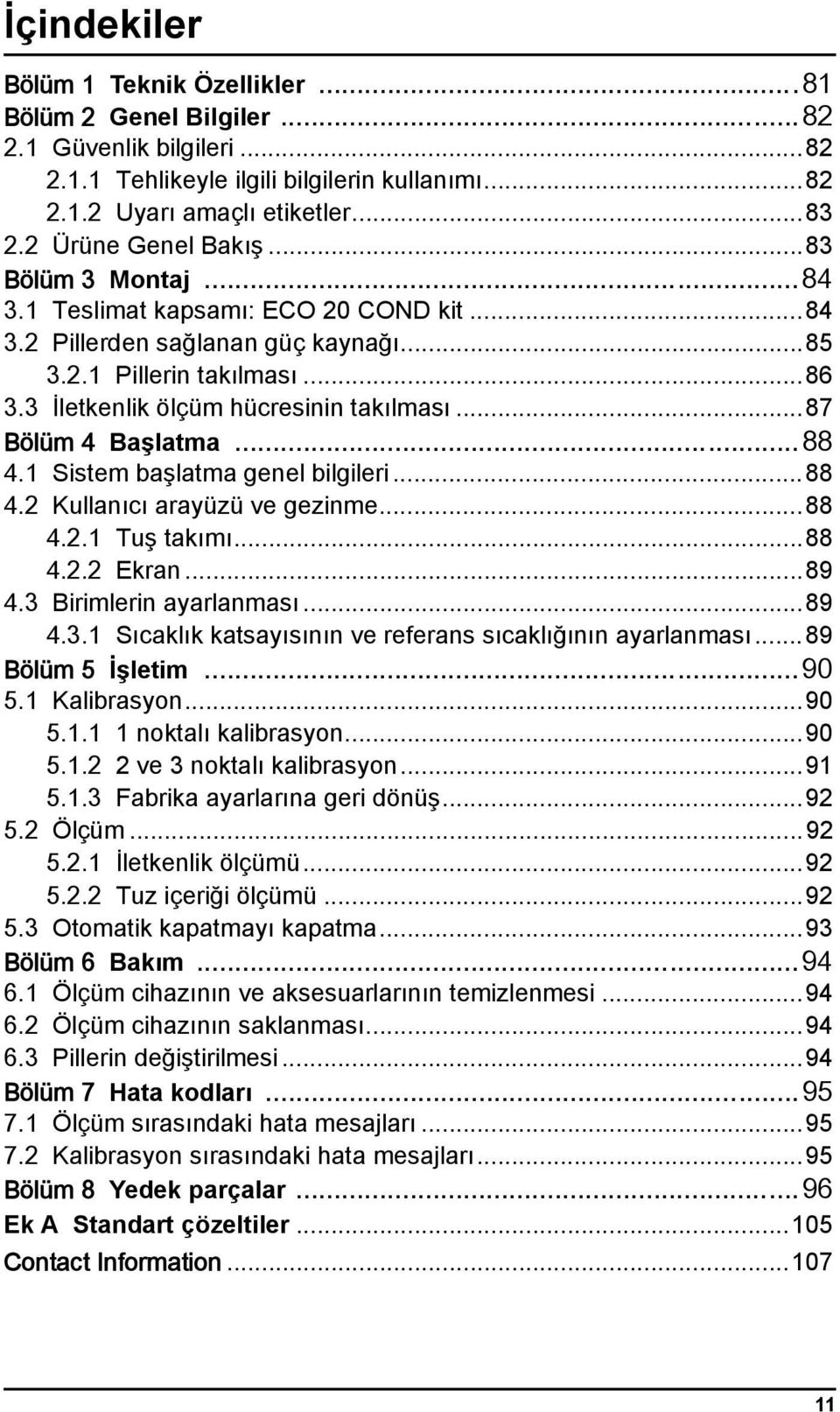 ..87 Bölüm 4 Başlatma...88 4.1 Sistem başlatma genel bilgileri...88 4.2 Kullanıcı arayüzü ve gezinme...88 4.2.1 Tuş takımı...88 4.2.2 Ekran...89 4.3 