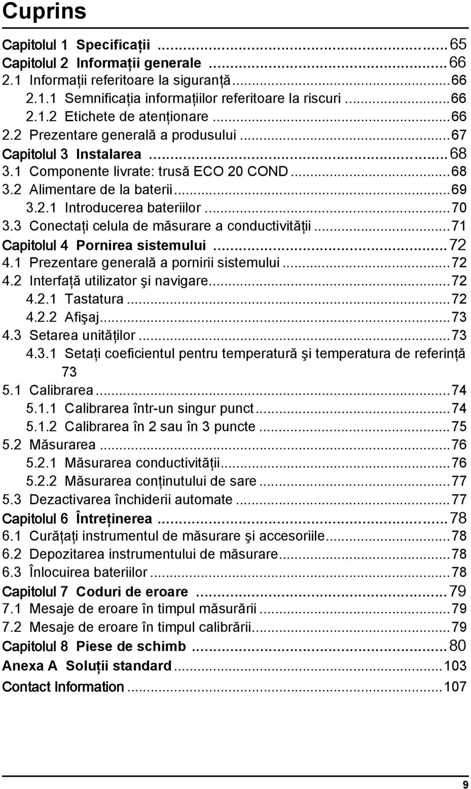 3 Conectaţi celula de măsurare a conductivităţii...71 Capitolul 4 Pornirea sistemului...72 4.1 Prezentare generală a pornirii sistemului...72 4.2 Interfaţă utilizator şi navigare...72 4.2.1 Tastatura.