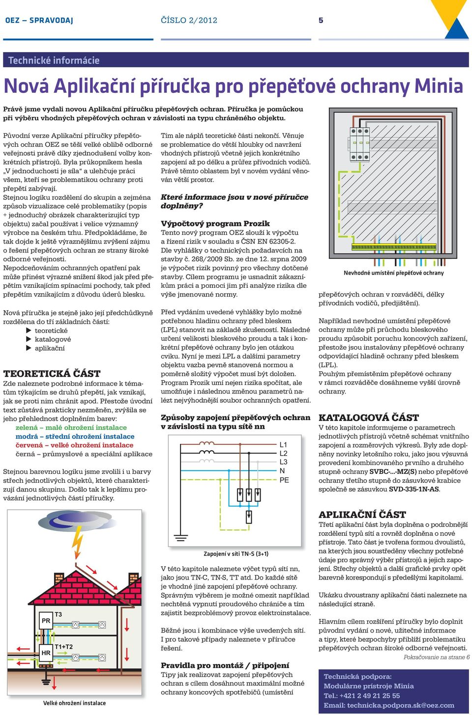 Původní verze Aplikační příručky přepěťových ochran OEZ se těší velké oblibě odborné veřejnosti právě díky zjednodušení volby konkrétních přístrojů.