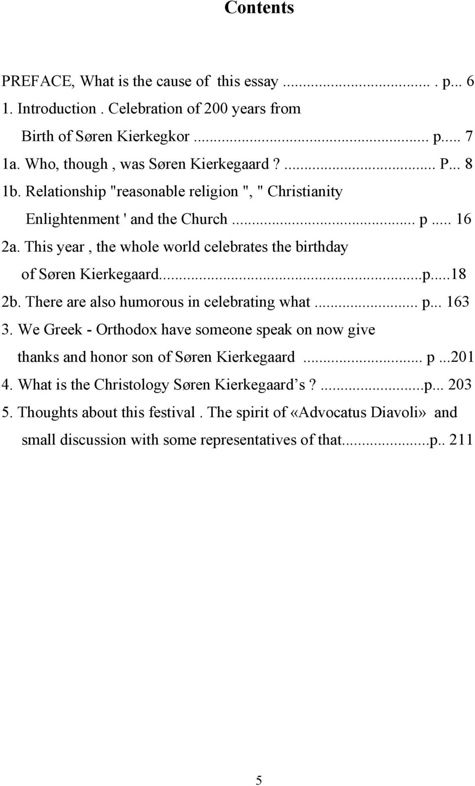 This year, the whole world celebrates the birthday of Søren Kierkegaard...p...18 2b. There are also humorous in celebrating what... p... 163 3.